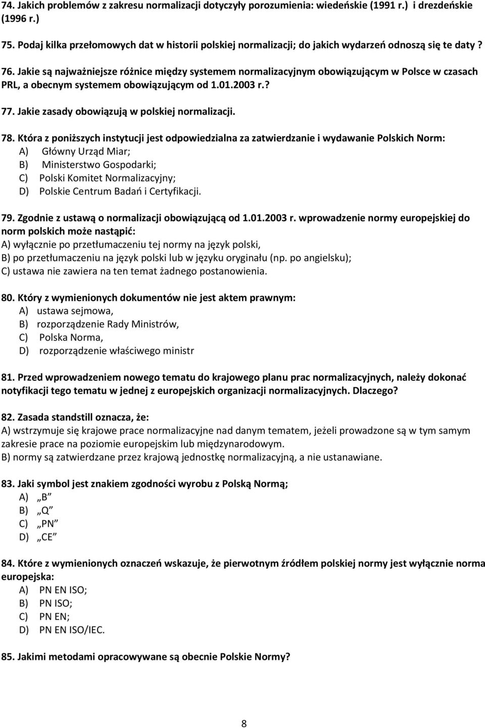 Jakie są najważniejsze różnice między systemem normalizacyjnym obowiązującym w Polsce w czasach PRL, a obecnym systemem obowiązującym od 1.01.2003 r.? 77.