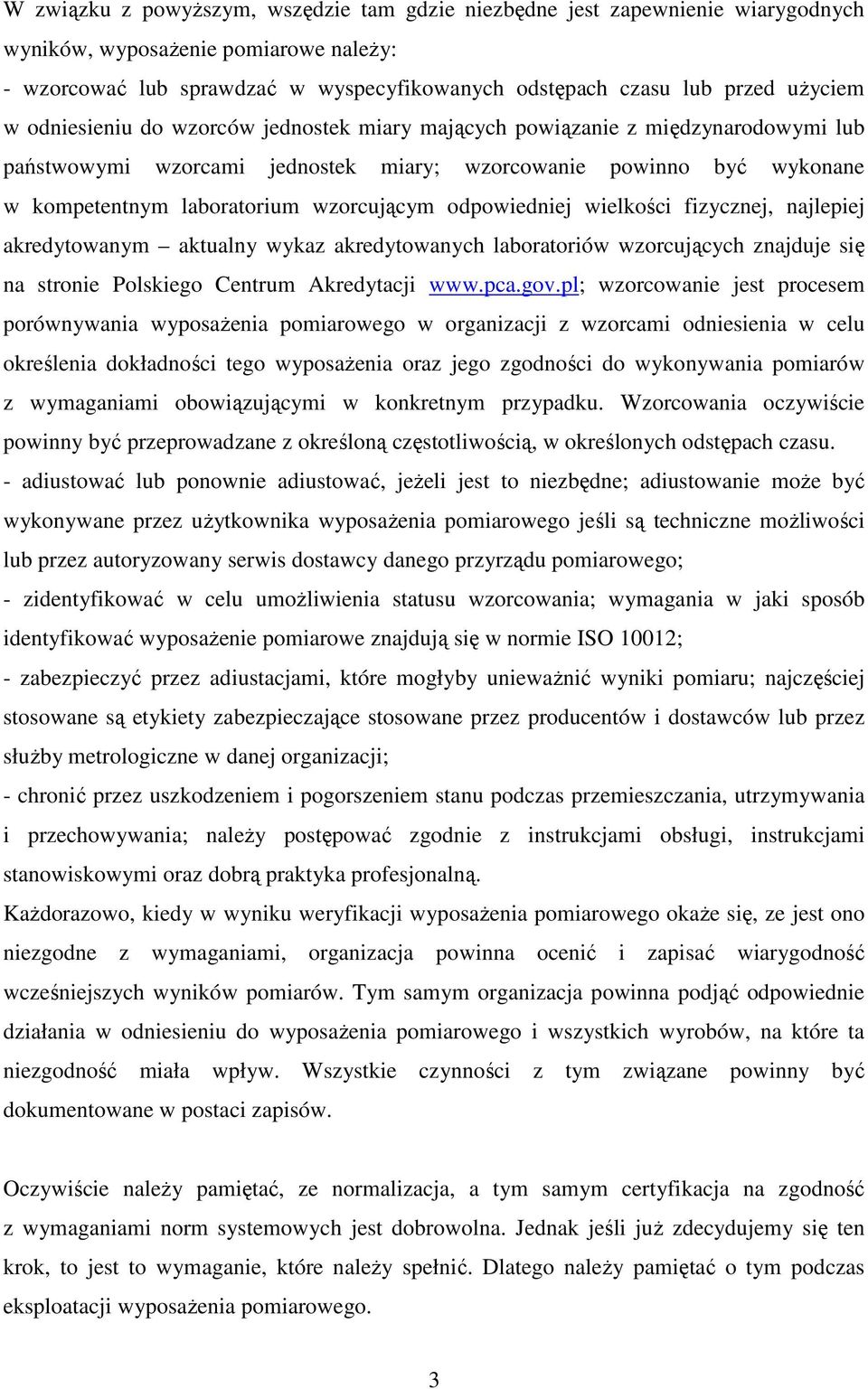 wzorcującym odpowiedniej wielkości fizycznej, najlepiej akredytowanym aktualny wykaz akredytowanych laboratoriów wzorcujących znajduje się na stronie Polskiego Centrum Akredytacji www.pca.gov.