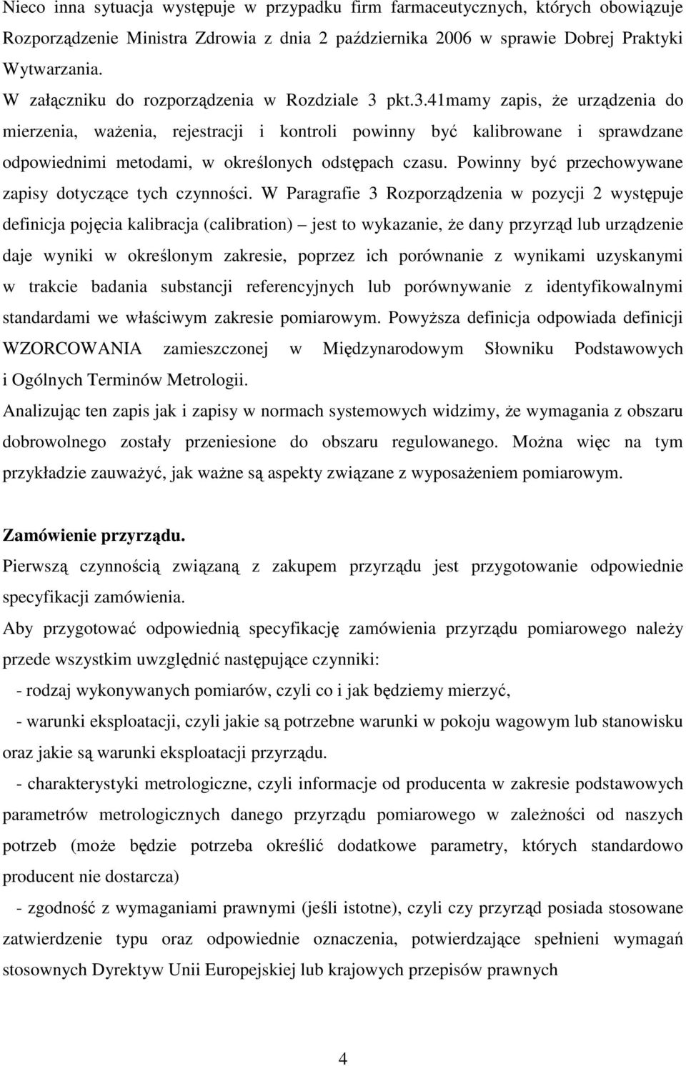 pkt.3.41mamy zapis, Ŝe urządzenia do mierzenia, waŝenia, rejestracji i kontroli powinny być kalibrowane i sprawdzane odpowiednimi metodami, w określonych odstępach czasu.