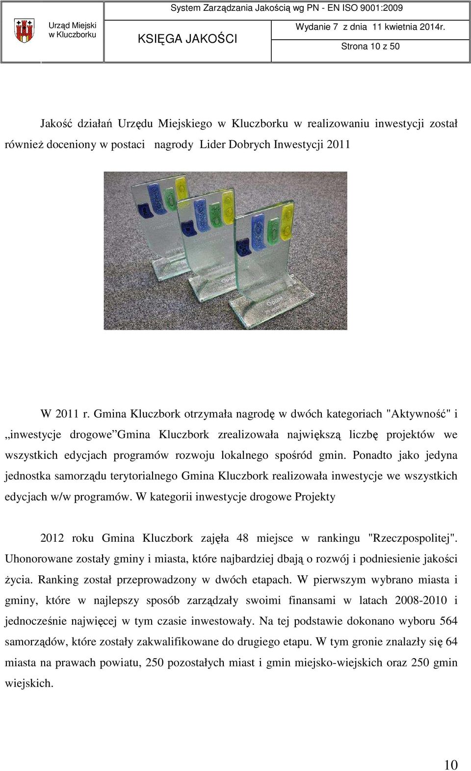 spośród gmin. Ponadto jako jedyna jednostka samorządu terytorialnego Gmina Kluczbork realizowała inwestycje we wszystkich edycjach w/w programów.
