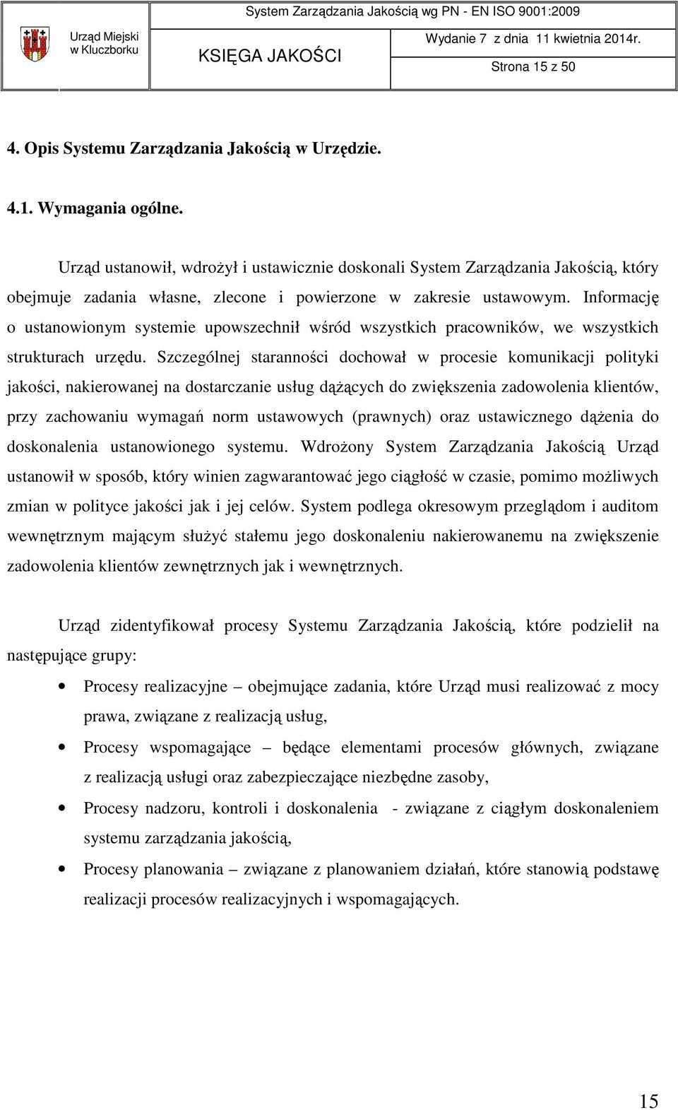 Informację o ustanowionym systemie upowszechnił wśród wszystkich pracowników, we wszystkich strukturach urzędu.