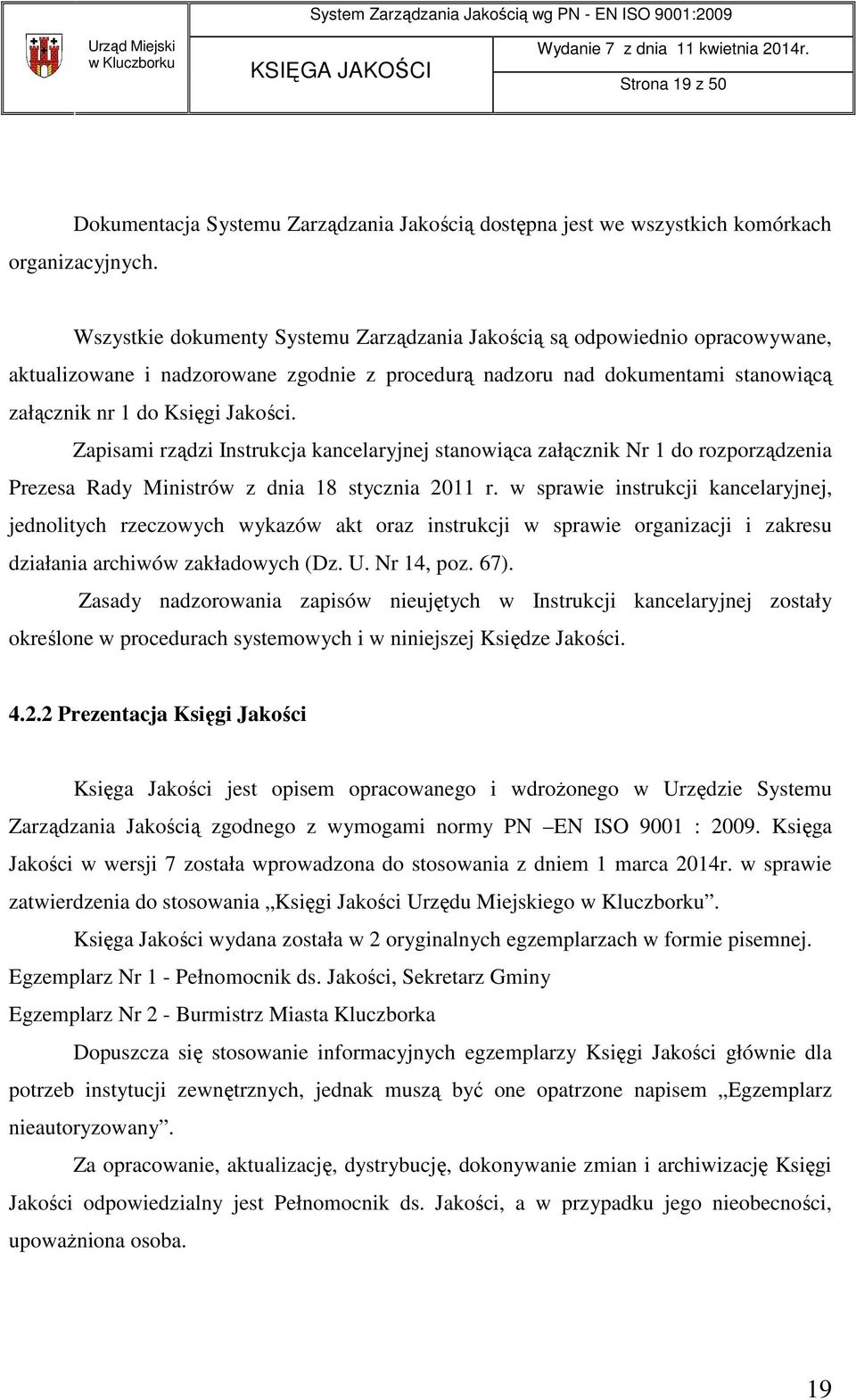 Zapisami rządzi Instrukcja kancelaryjnej stanowiąca załącznik Nr 1 do rozporządzenia Prezesa Rady Ministrów z dnia 18 stycznia 2011 r.