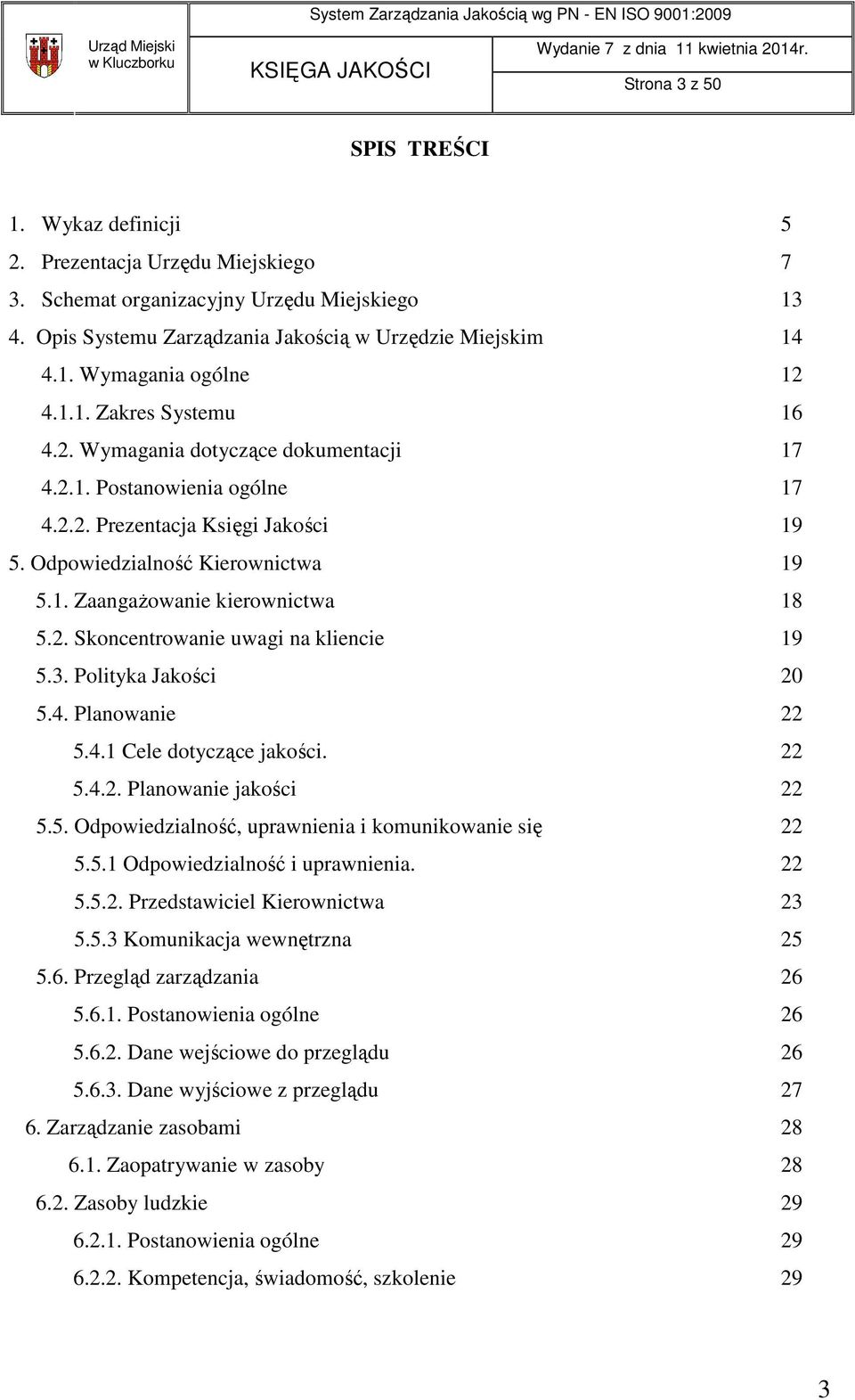 2. Skoncentrowanie uwagi na kliencie 19 5.3. Polityka Jakości 20 5.4. Planowanie 22 5.4.1 Cele dotyczące jakości. 22 5.4.2. Planowanie jakości 22 5.5. Odpowiedzialność, uprawnienia i komunikowanie się 22 5.