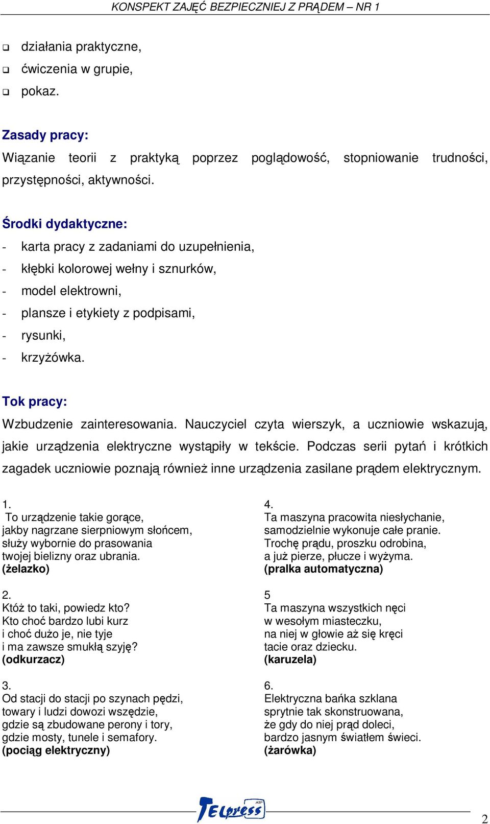 Tok pracy: Wzbudzenie zainteresowania. Nauczyciel czyta wierszyk, a uczniowie wskazują, jakie urządzenia elektryczne wystąpiły w tekście.