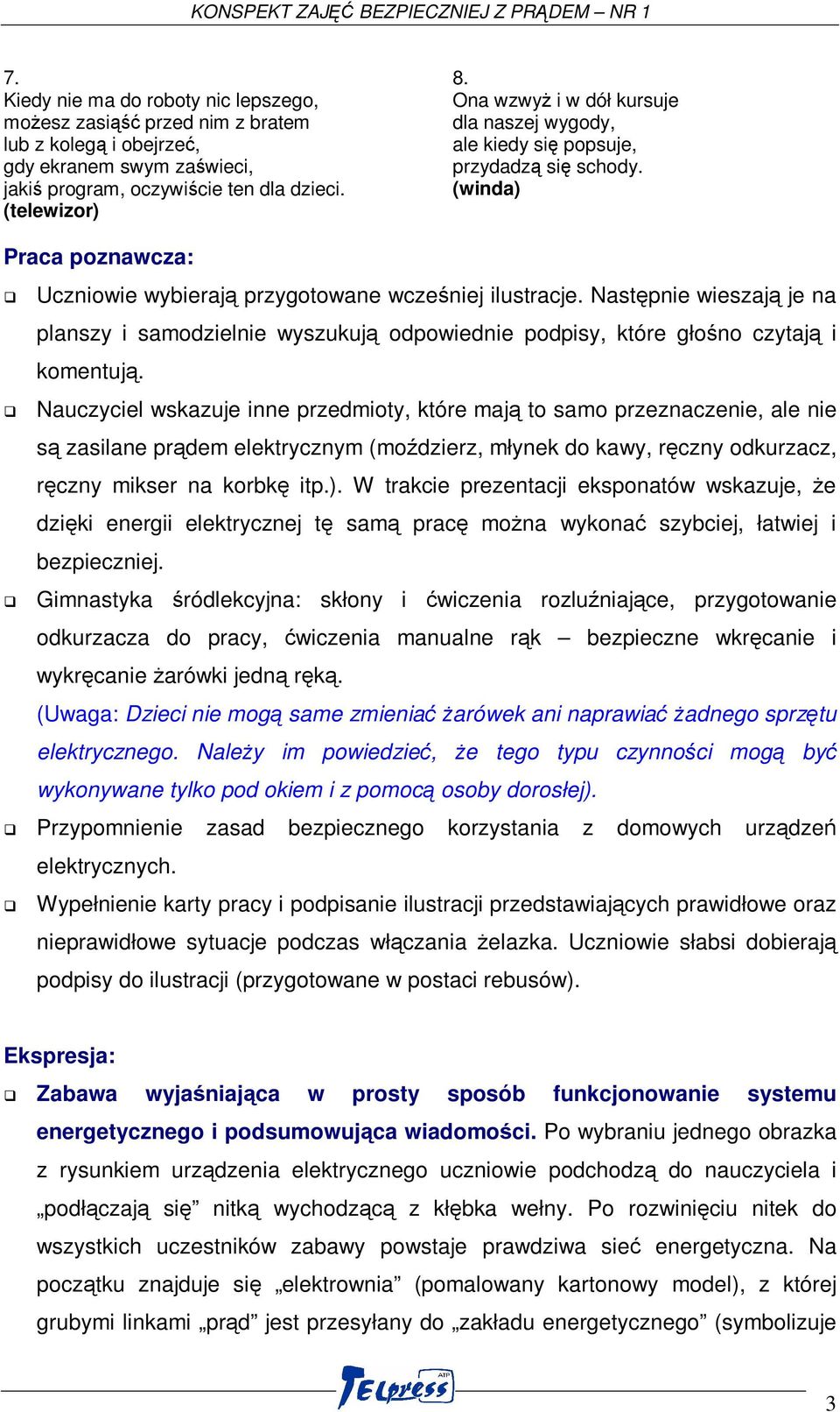 Następnie wieszają je na planszy i samodzielnie wyszukują odpowiednie podpisy, które głośno czytają i komentują.