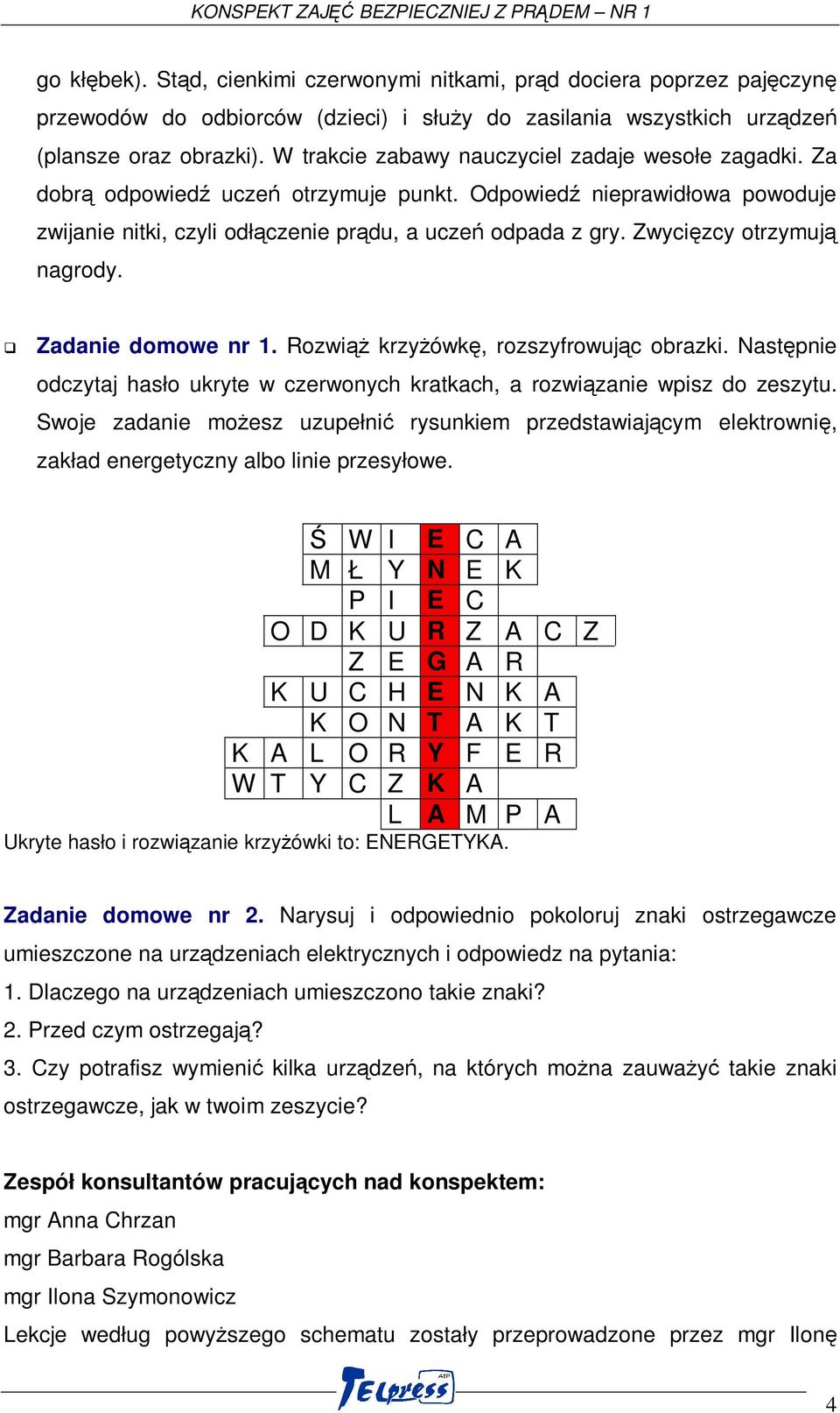 Zwycięzcy otrzymują nagrody. Zadanie domowe nr 1. Rozwiąż krzyżówkę, rozszyfrowując obrazki. Następnie odczytaj hasło ukryte w czerwonych kratkach, a rozwiązanie wpisz do zeszytu.