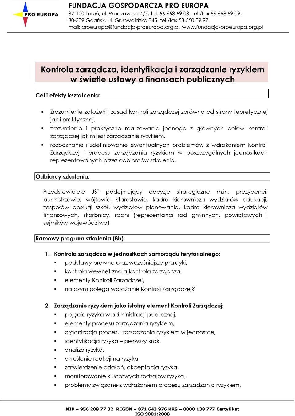 z wdrażaniem Kontroli Zarządczej i procesu zarządzania ryzykiem w poszczególnych jednostkach reprezentowanych przez odbiorców szkolenia.