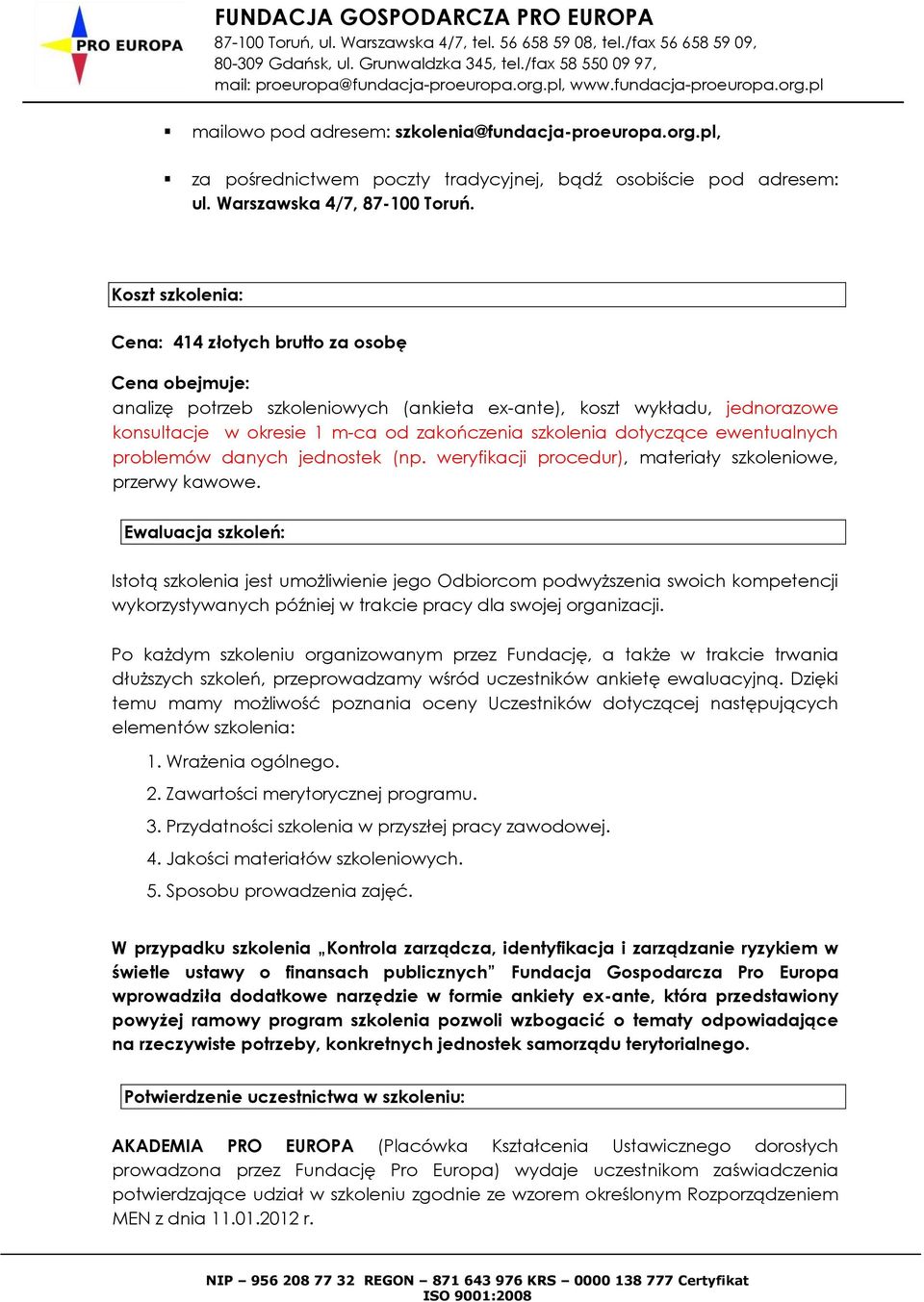 dotyczące ewentualnych problemów danych jednostek (np. weryfikacji procedur), materiały szkoleniowe, przerwy kawowe.