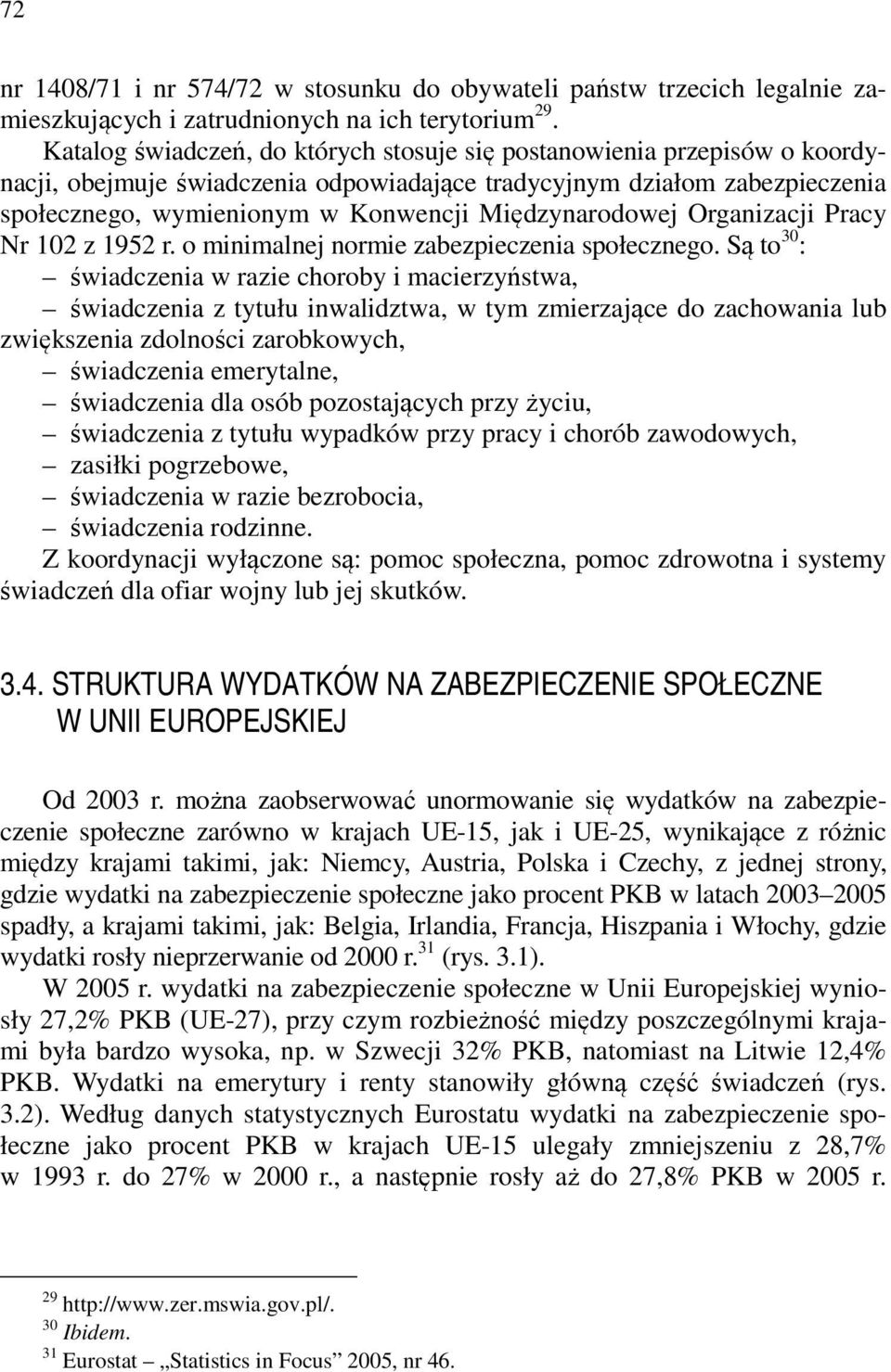 Międzynarodowej Organizacji Pracy Nr 102 z 1952 r. o minimalnej normie zabezpieczenia społecznego.