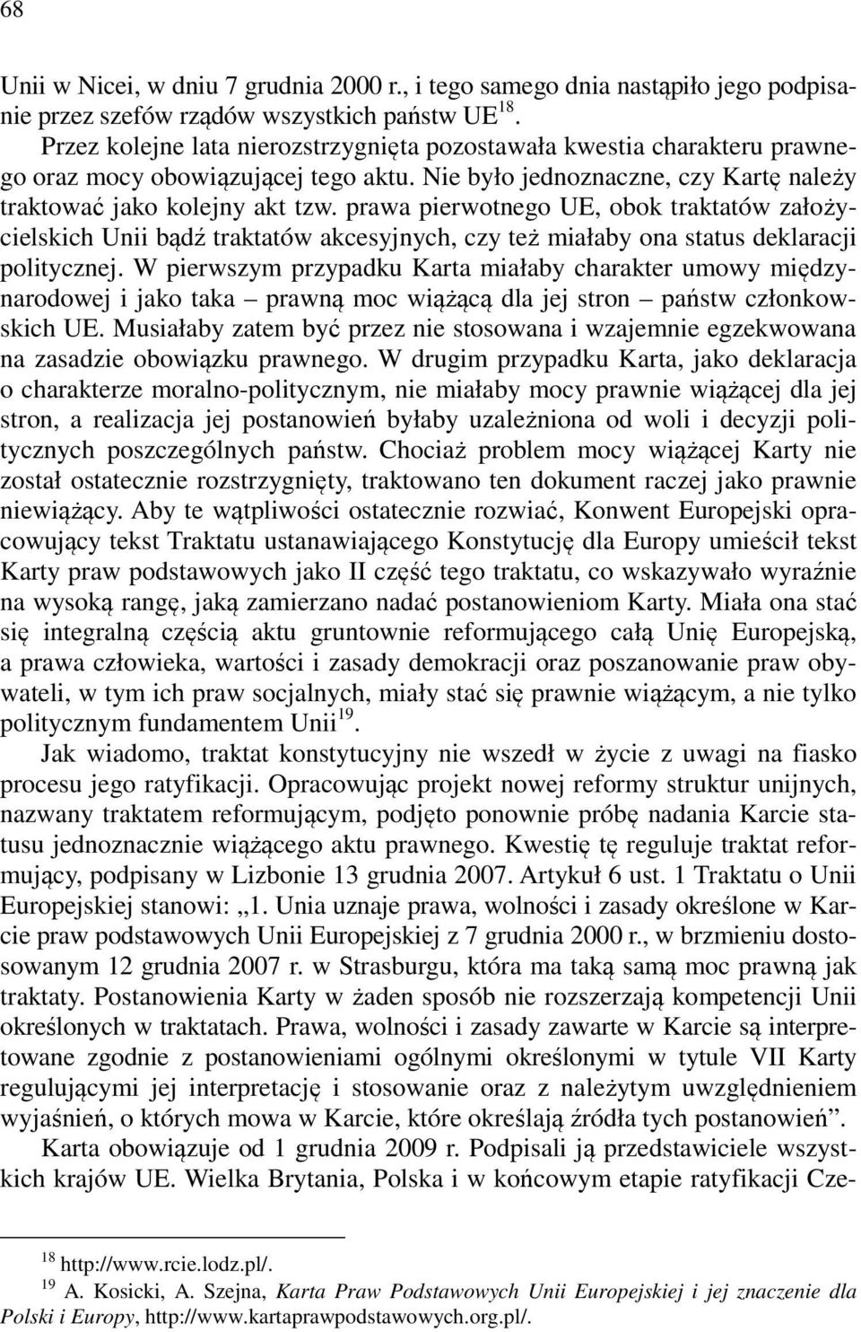 prawa pierwotnego UE, obok traktatów założycielskich Unii bądź traktatów akcesyjnych, czy też miałaby ona status deklaracji politycznej.