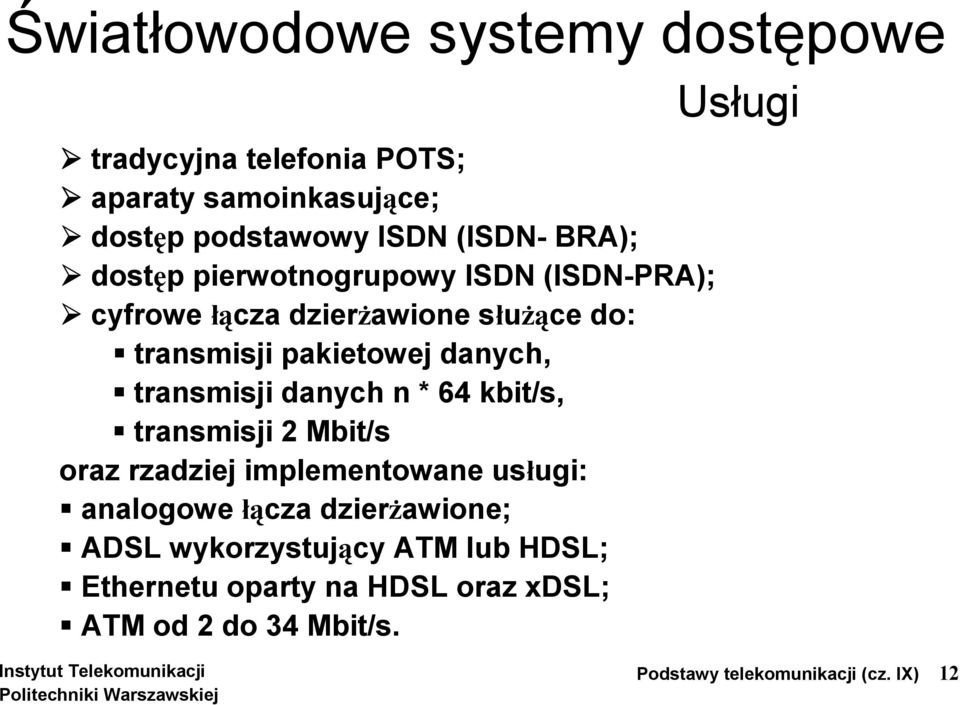 danych n * 64 kbit/s, S transmisji 2 Mbit/s oraz rzadziej implementowane usługi: S analogowe łącza dzierżawione; S ADSL