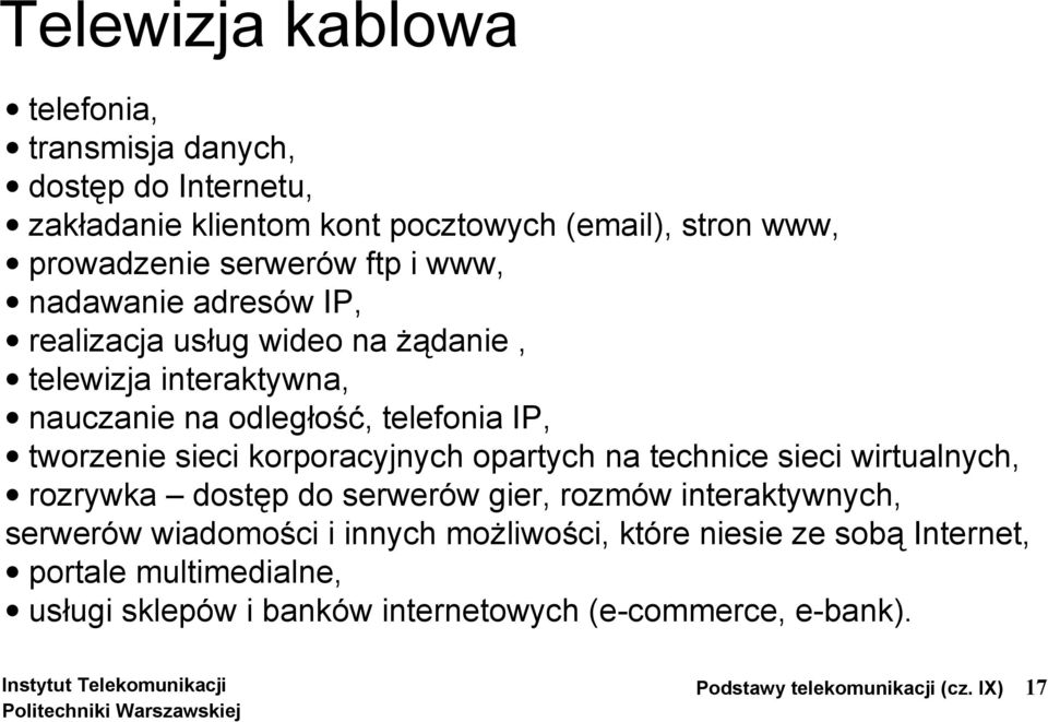 korporacyjnych opartych na technice sieci wirtualnych, rozrywka dostęp do serwerów gier, rozmów interaktywnych, serwerów wiadomości i innych