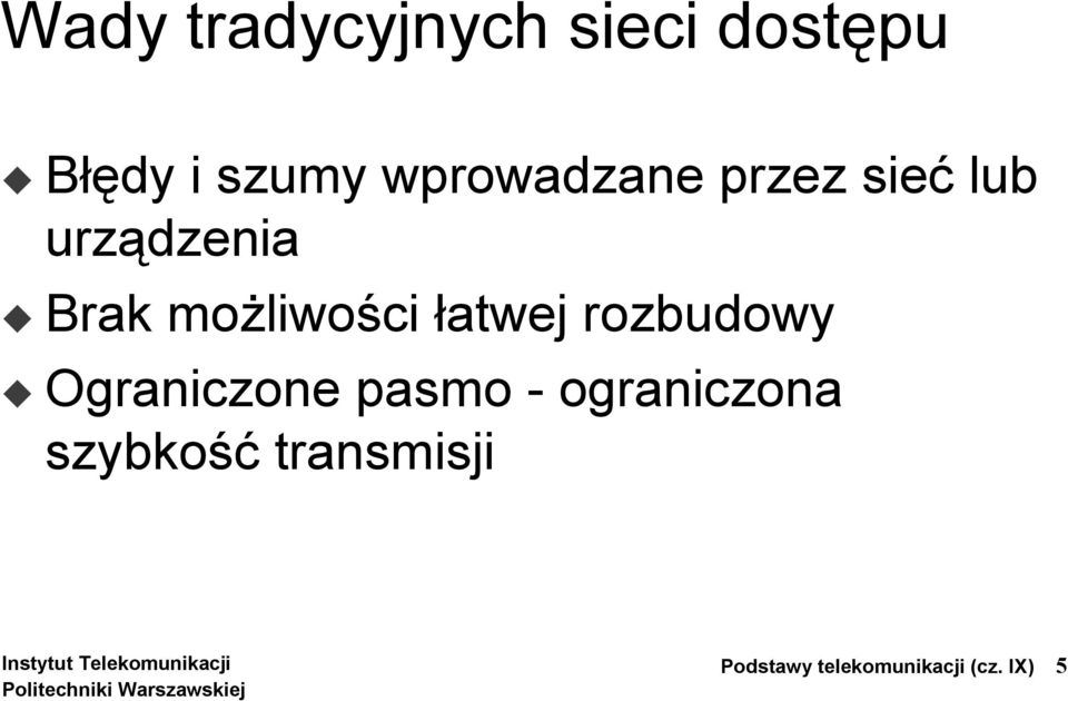 możliwości łatwej rozbudowy Ograniczone pasmo -