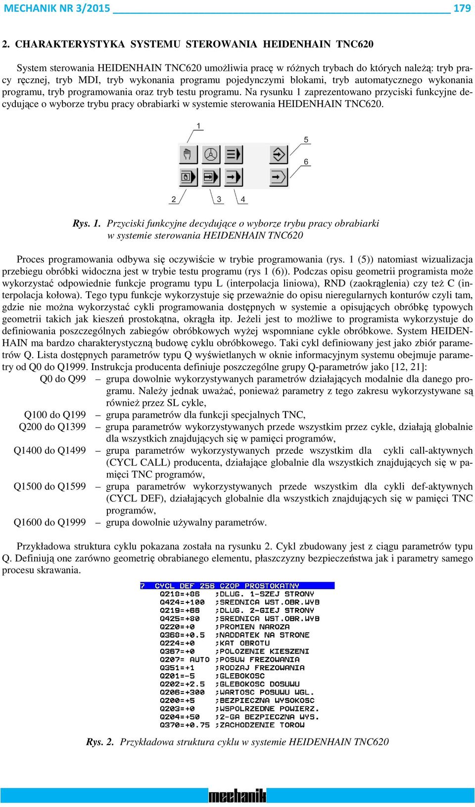 pojedynczymi blokami, tryb automatycznego wykonania programu, tryb programowania oraz tryb testu programu.