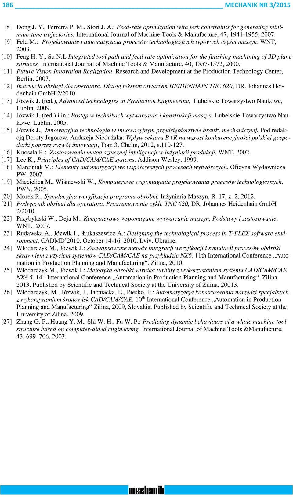 : Projektowanie i automatyzacja procesów technologicznych typowych części maszyn. WNT, 2003. [10] Feng H. Y., Su N.