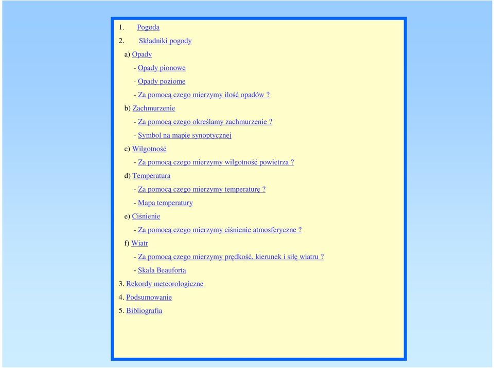 - Symbol na mapie synoptycznej c) Wilgotność SPIS TREŚCI - Za pomocą czego mierzymy wilgotność powietrza?