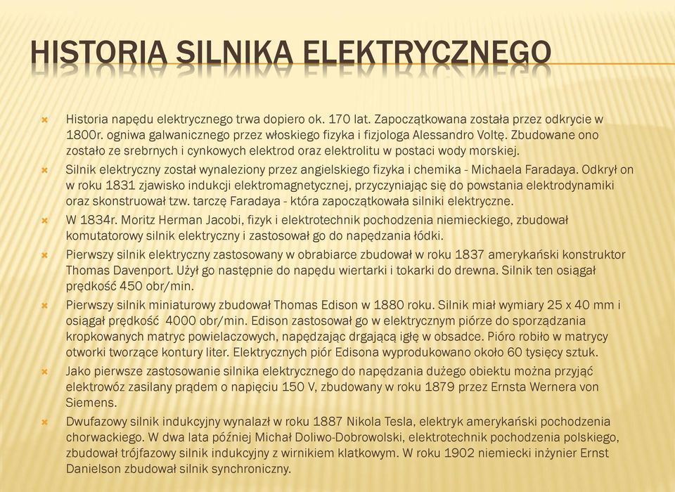 Silnik elektryczny został wynaleziony przez angielskiego fizyka i chemika - Michaela Faradaya.