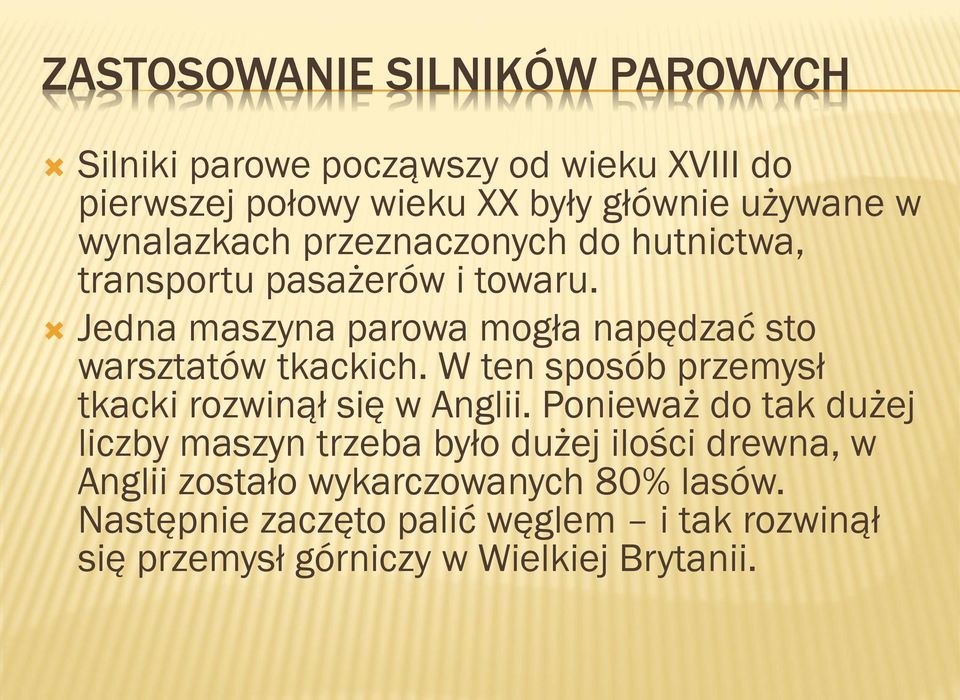 Jedna maszyna parowa mogła napędzać sto warsztatów tkackich. W ten sposób przemysł tkacki rozwinął się w Anglii.