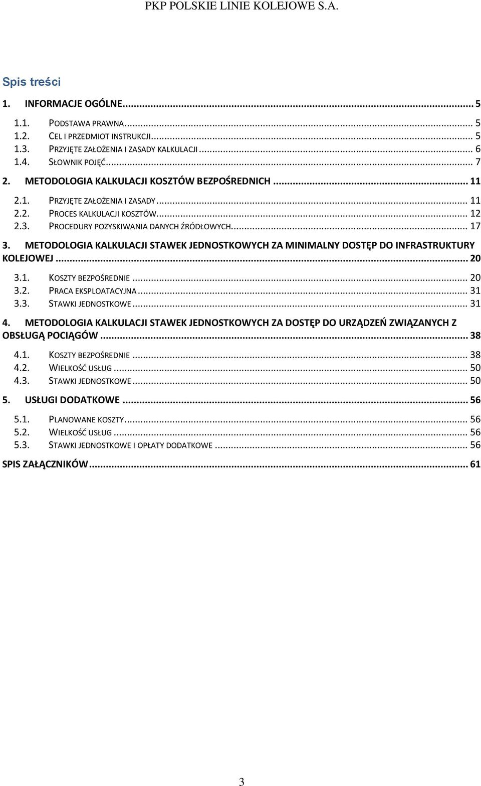 METODOLOGIA KALKULACJI STAWEK JEDNOSTKOWYCH ZA MINIMALNY DOSTĘP DO INFRASTRUKTURY KOLEJOWEJ... 20 3.1. KOSZTY BEZPOŚREDNIE... 20 3.2. PRACA EKSPLOATACYJNA... 31 3.3. STAWKI JEDNOSTKOWE... 31 4.