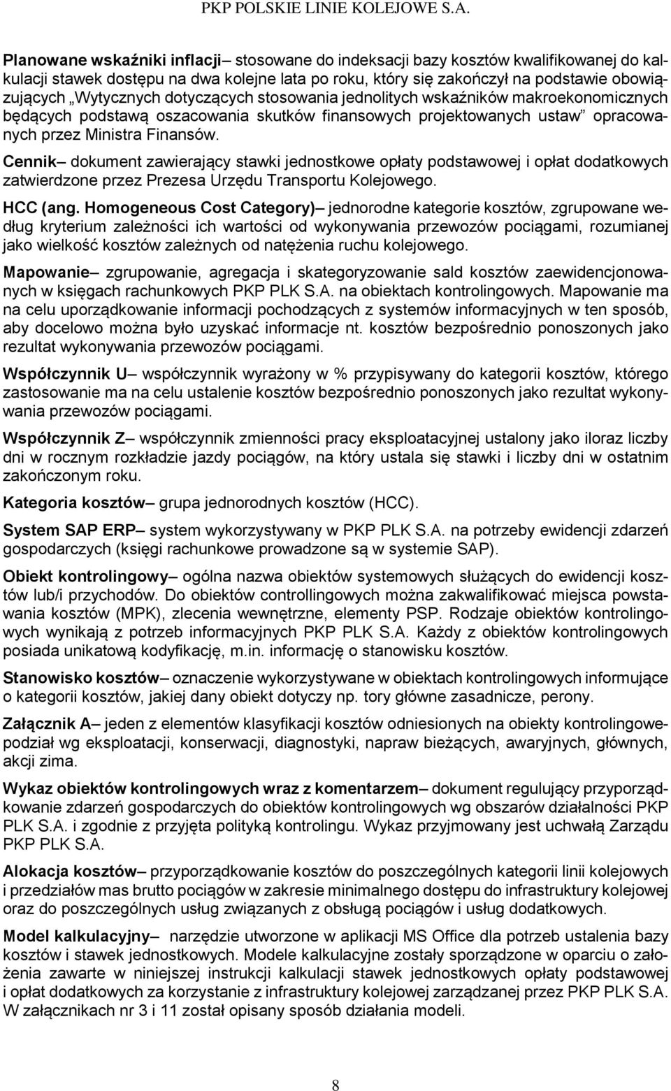 Cennik dokument zawierający stawki jednostkowe opłaty podstawowej i opłat dodatkowych zatwierdzone przez Prezesa Urzędu Transportu Kolejowego. HCC (ang.