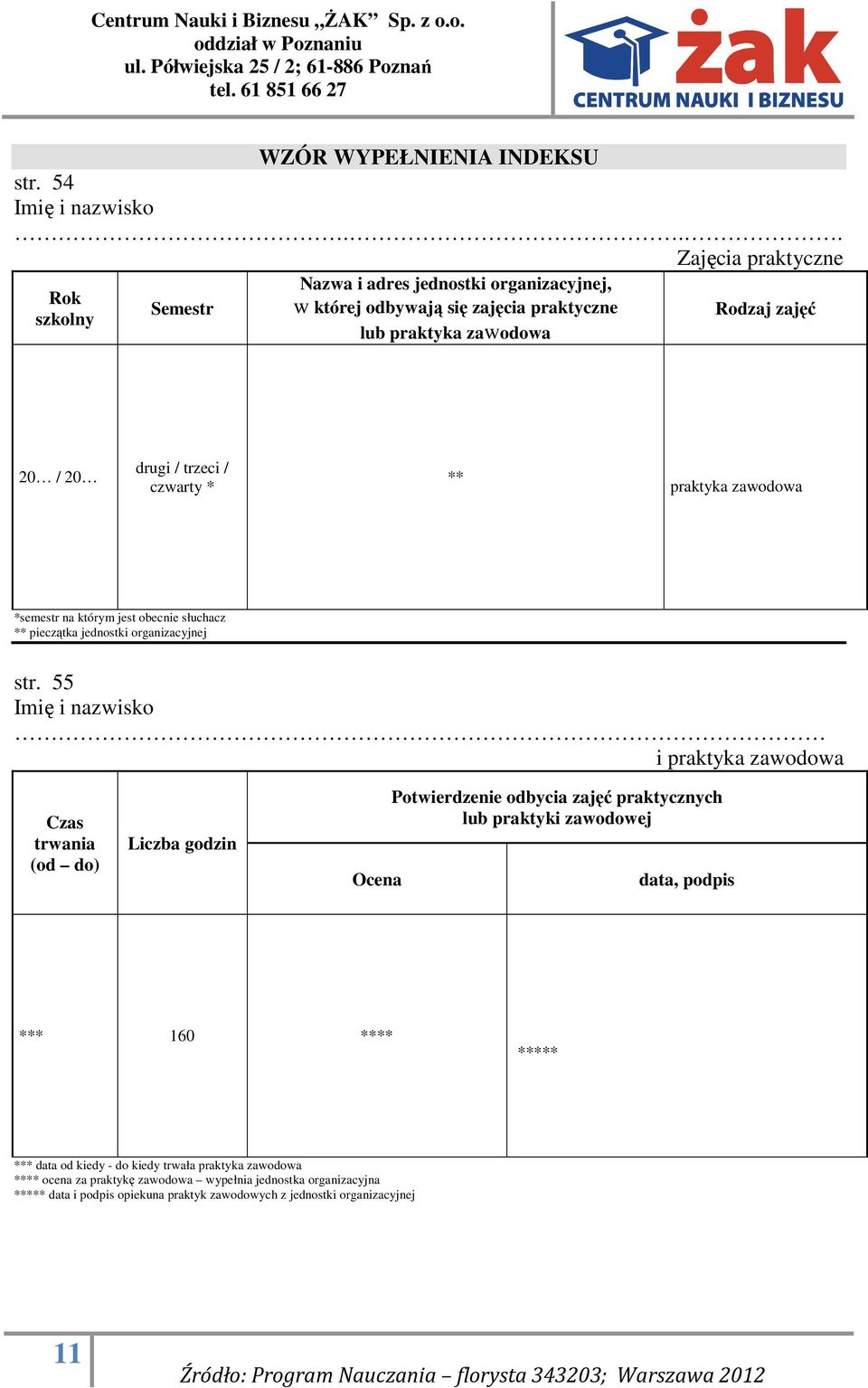 trzeci / czwarty * ** praktyka zawodowa *semestr na którym jest obecnie słuchacz ** pieczątka jednostki organizacyjnej str.