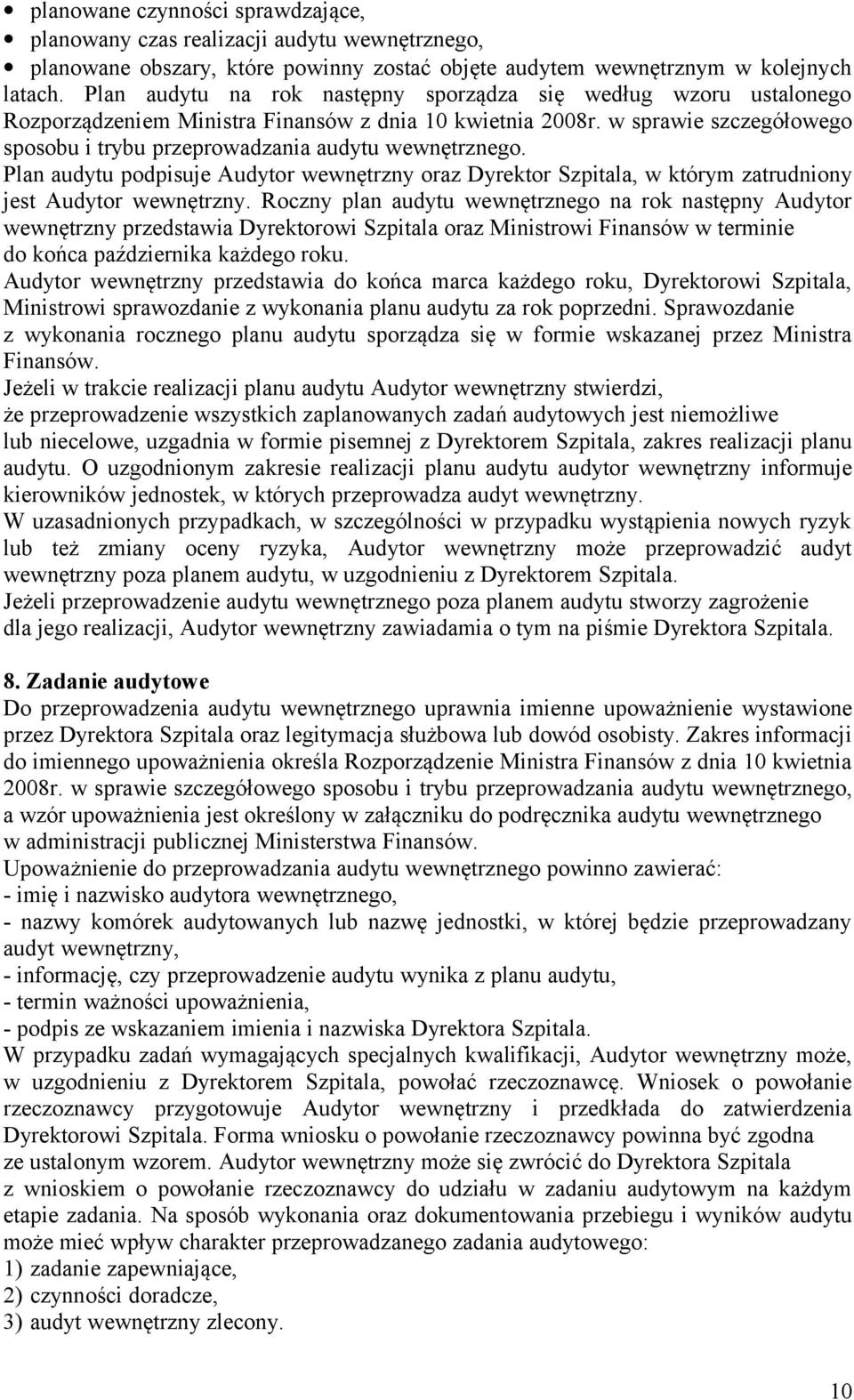 w sprawie szczegółowego sposobu i trybu przeprowadzania audytu wewnętrznego. Plan audytu podpisuje Audytor wewnętrzny oraz Dyrektor Szpitala, w którym zatrudniony jest Audytor wewnętrzny.