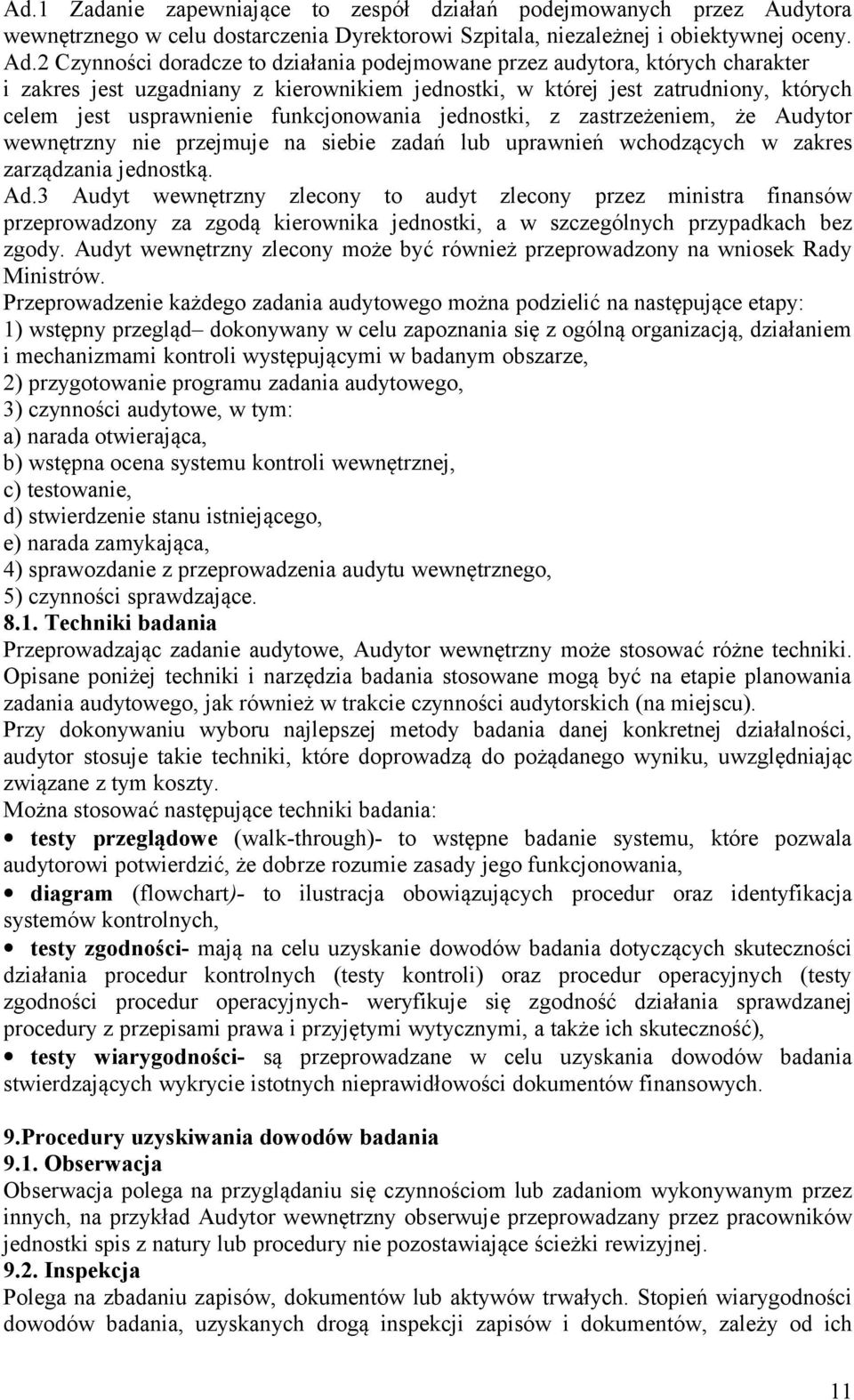 funkcjonowania jednostki, z zastrzeżeniem, że Audytor wewnętrzny nie przejmuje na siebie zadań lub uprawnień wchodzących w zakres zarządzania jednostką. Ad.