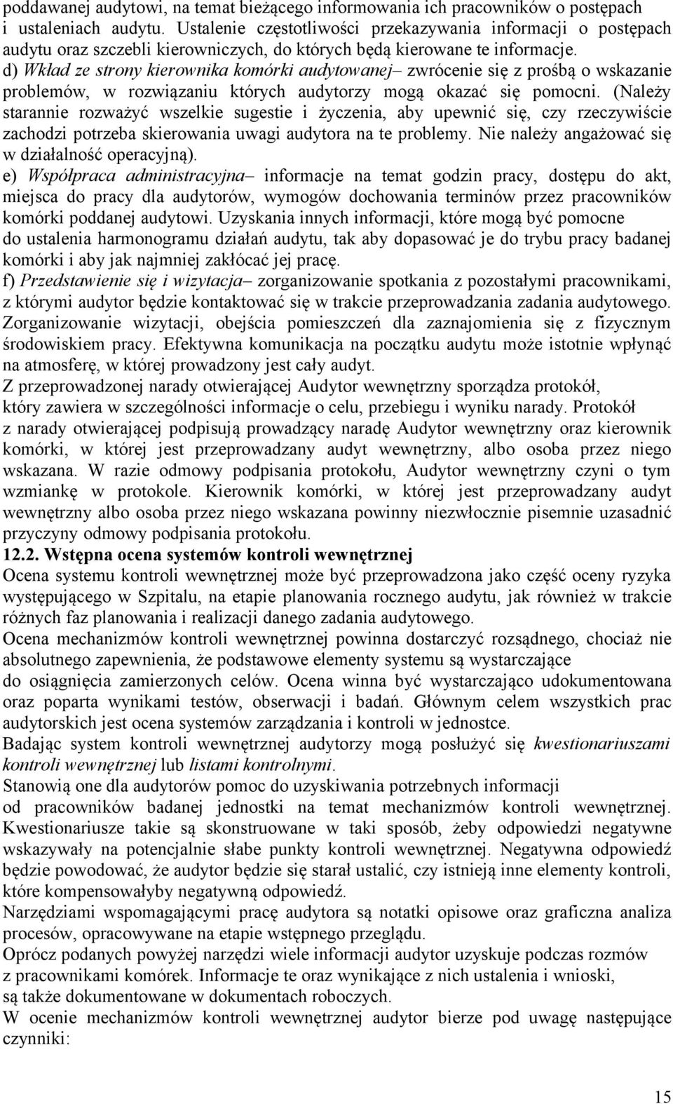 d) Wkład ze strony kierownika komórki audytowanej zwrócenie się z prośbą o wskazanie problemów, w rozwiązaniu których audytorzy mogą okazać się pomocni.