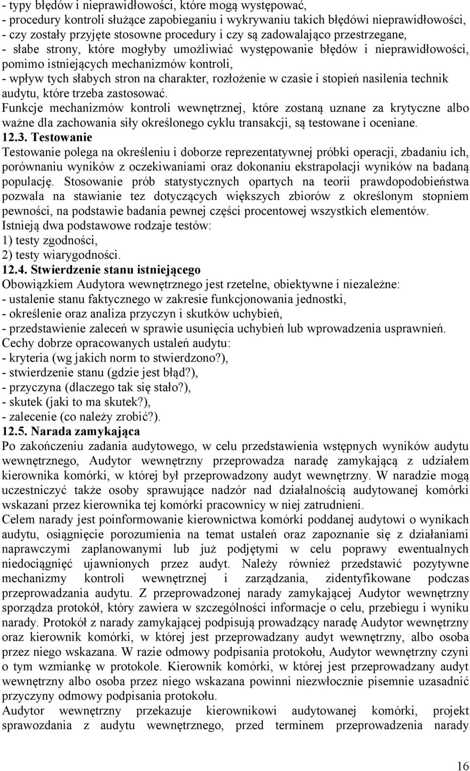 rozłożenie w czasie i stopień nasilenia technik audytu, które trzeba zastosować.