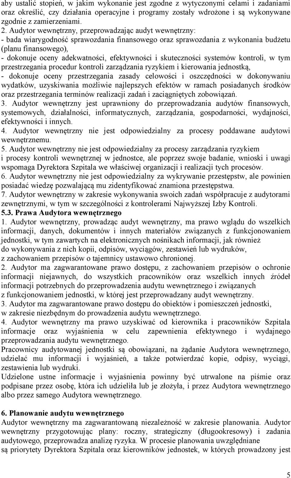 efektywności i skuteczności systemów kontroli, w tym przestrzegania procedur kontroli zarządzania ryzykiem i kierowania jednostką, - dokonuje oceny przestrzegania zasady celowości i oszczędności w