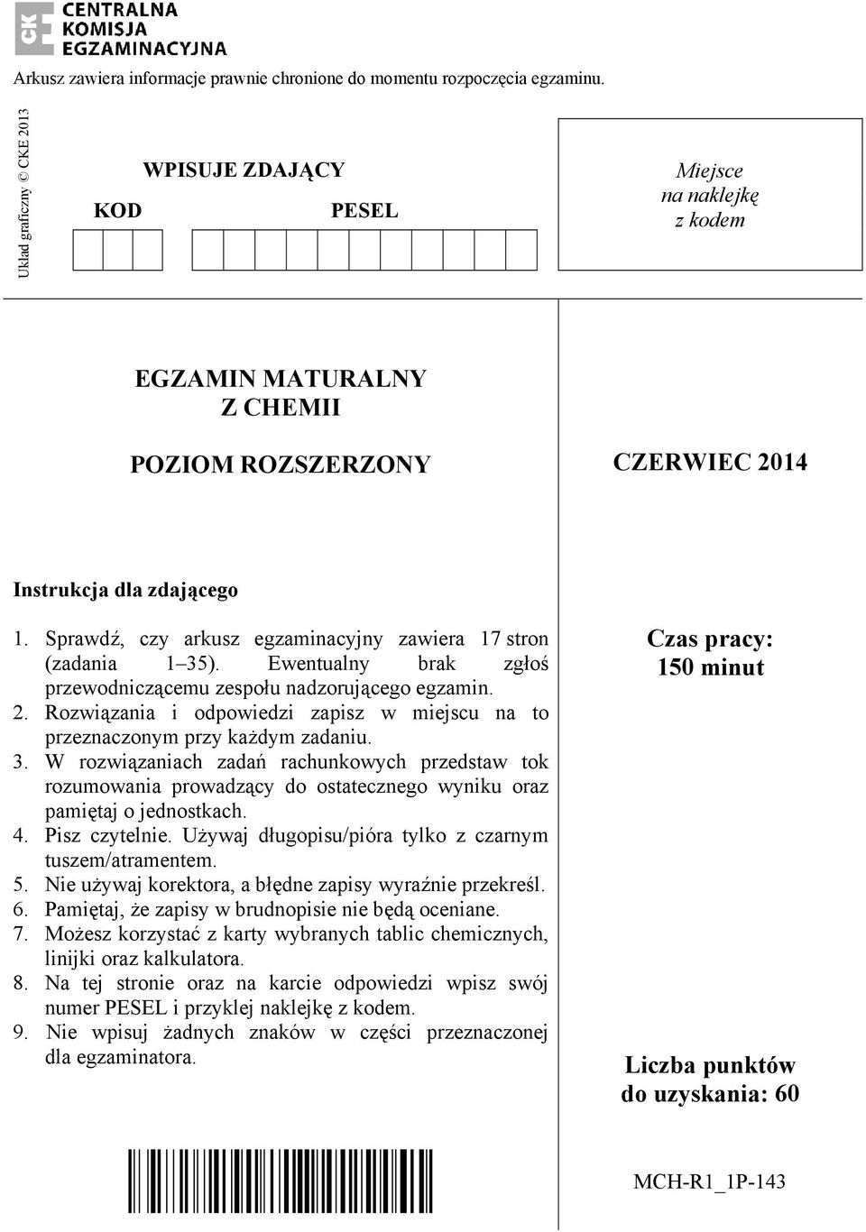 Sprawdź, czy arkusz egzaminacyjny zawiera 17 stron (zadania 1 35). Ewentualny brak zgłoś przewodniczącemu zespołu nadzorującego egzamin. 2.