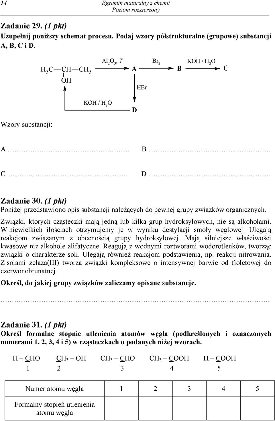 (1 pkt) Poniżej przedstawiono opis substancji należących do pewnej grupy związków organicznych. Związki, których cząsteczki mają jedną lub kilka grup hydroksylowych, nie są alkoholami.