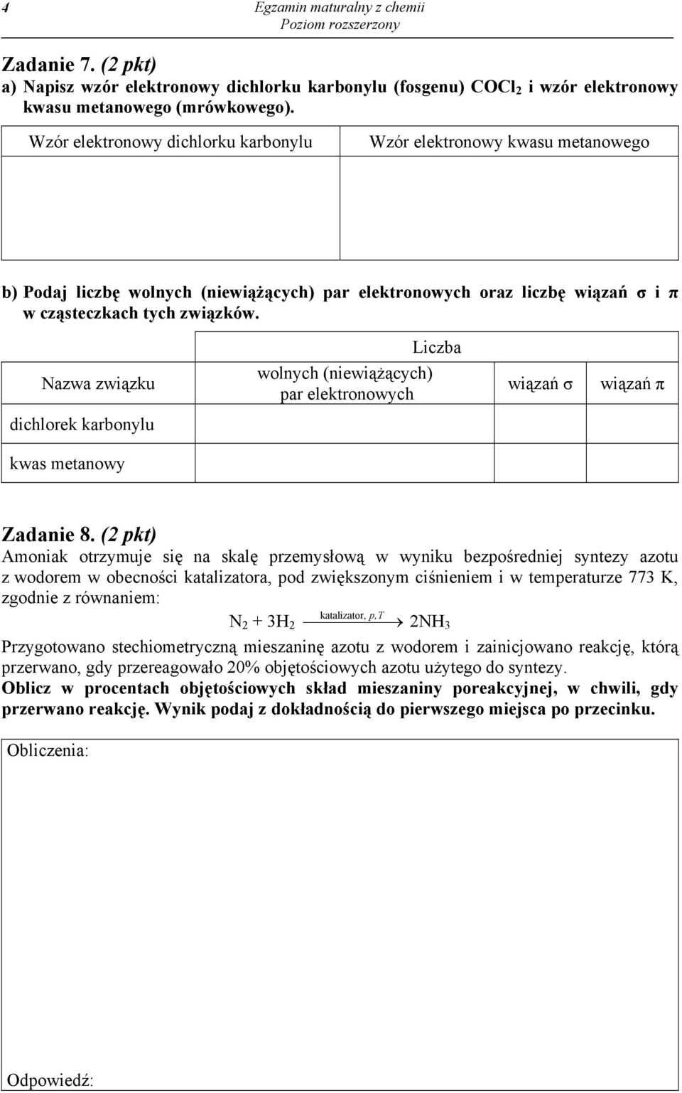 Nazwa związku Liczba wolnych (niewiążących) par elektronowych wiązań σ wiązań π dichlorek karbonylu kwas metanowy Zadanie 8.