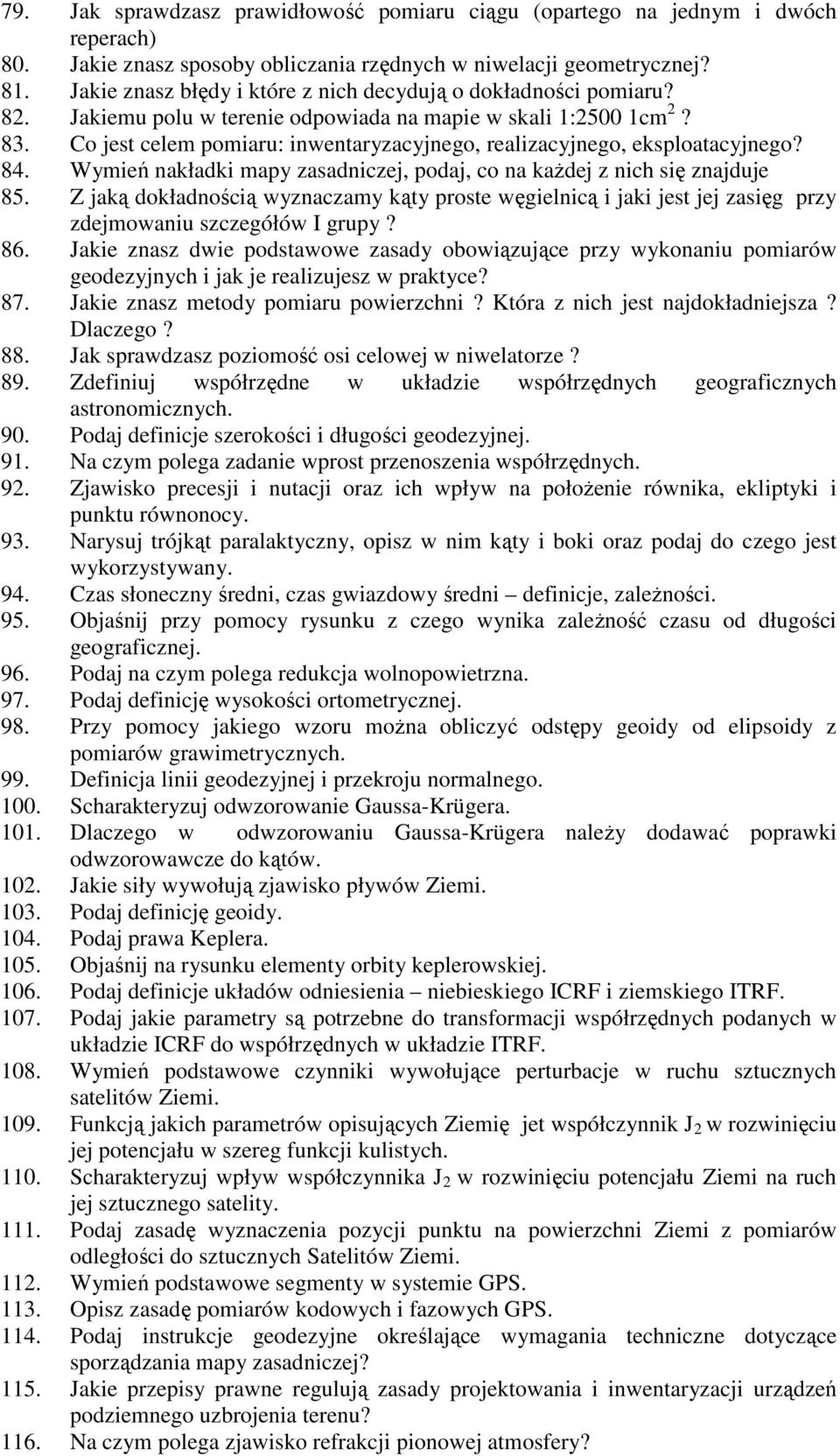 Co jest celem pomiaru: inwentaryzacyjnego, realizacyjnego, eksploatacyjnego? 84. Wymień nakładki mapy zasadniczej, podaj, co na kaŝdej z nich się znajduje 85.