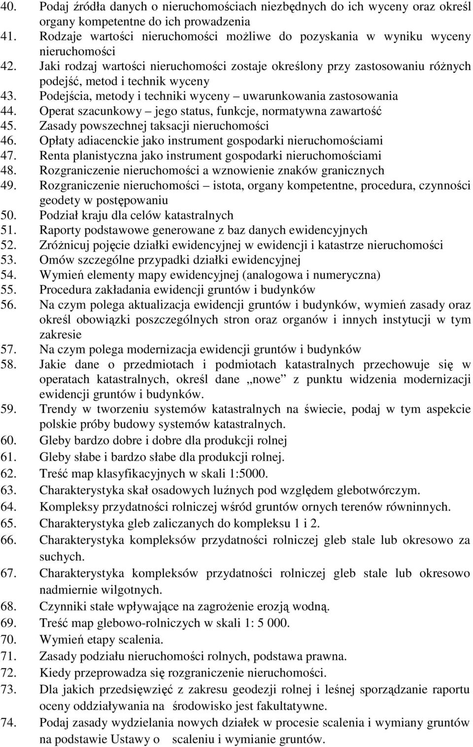 Jaki rodzaj wartości nieruchomości zostaje określony przy zastosowaniu róŝnych podejść, metod i technik wyceny 43. Podejścia, metody i techniki wyceny uwarunkowania zastosowania 44.