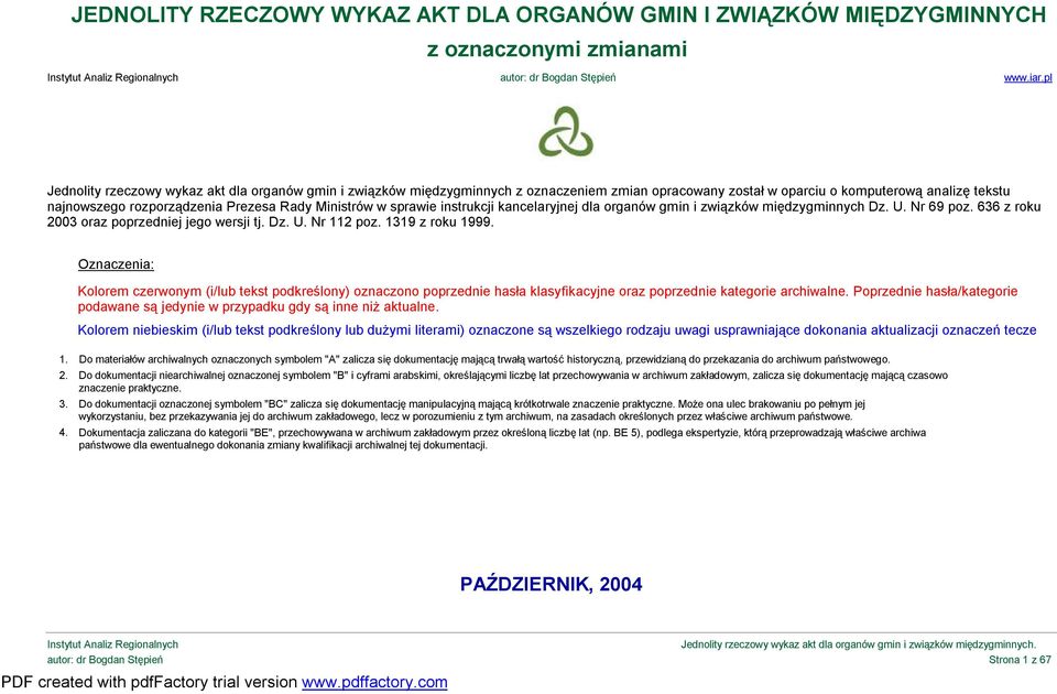 Ministrów w sprawie instrukcji kancelaryjnej dla organów gmin i związków międzygminnych Dz. U. Nr 69 poz. 636 z roku 2003 oraz poprzedniej jego wersji tj. Dz. U. Nr 112 poz. 1319 z roku 1999.