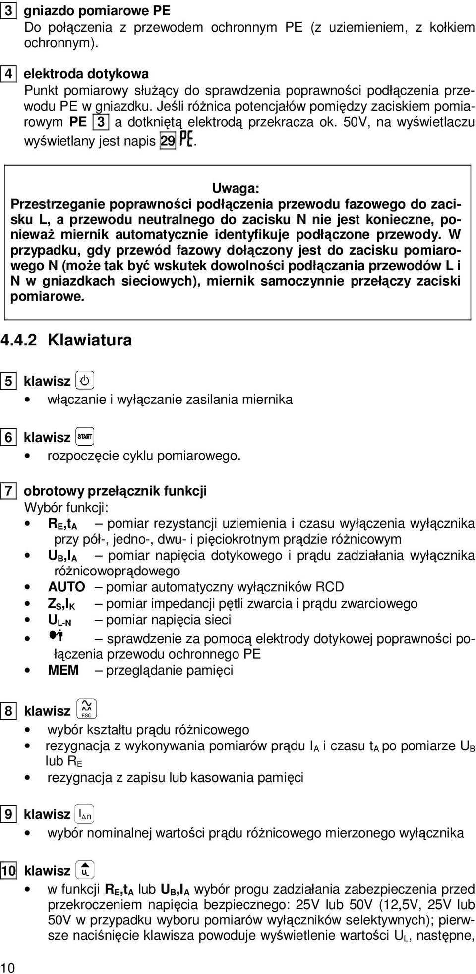 Jeśli różnica potencjałów pomiędzy zaciskiem pomiarowym PE 3 a dotkniętą elektrodą przekracza ok. 50V na wyświetlaczu wyświetlany jest napis 29.