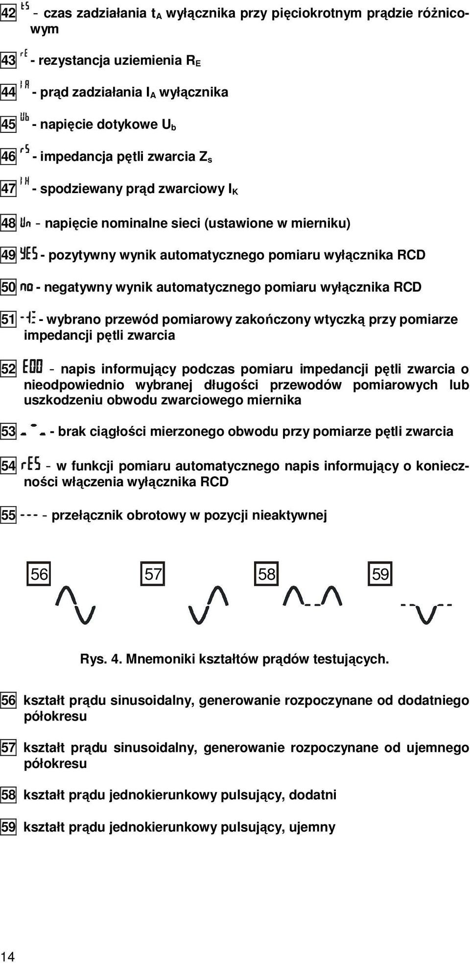 wyłącznika RCD 51 - wybrano przewód pomiarowy zakończony wtyczką przy pomiarze impedancji pętli zwarcia 52 - napis informujący podczas pomiaru impedancji pętli zwarcia o nieodpowiednio wybranej