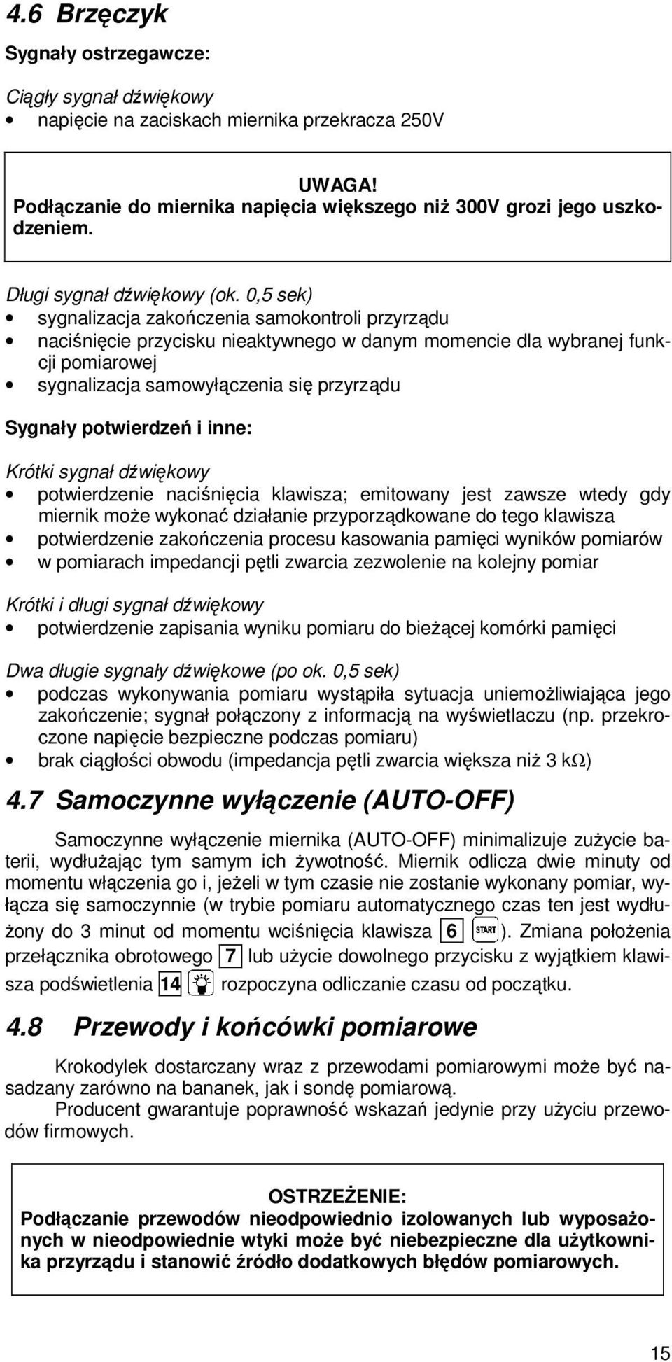 05 sek) sygnalizacja zakończenia samokontroli przyrządu naciśnięcie przycisku nieaktywnego w danym momencie dla wybranej funkcji pomiarowej sygnalizacja samowyłączenia się przyrządu Sygnały