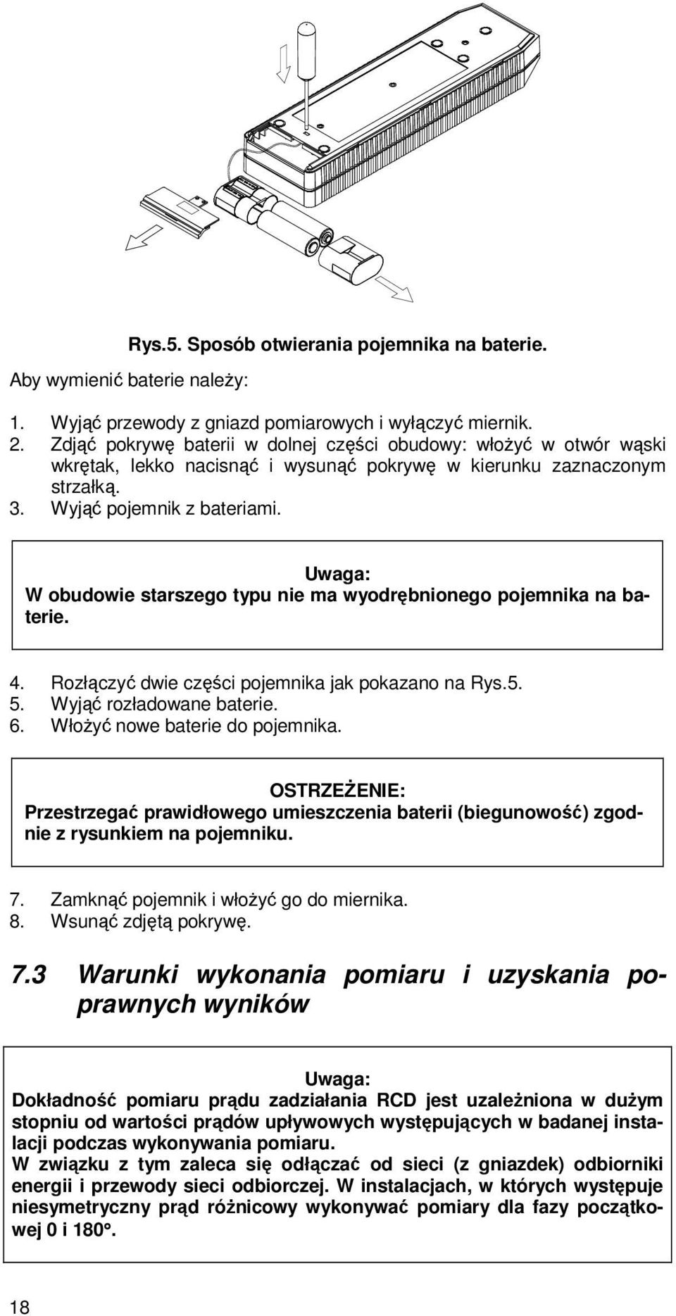 Uwaga: W obudowie starszego typu nie ma wyodrębnionego pojemnika na baterie. 4. Rozłączyć dwie części pojemnika jak pokazano na Rys.5. 5. Wyjąć rozładowane baterie. 6.