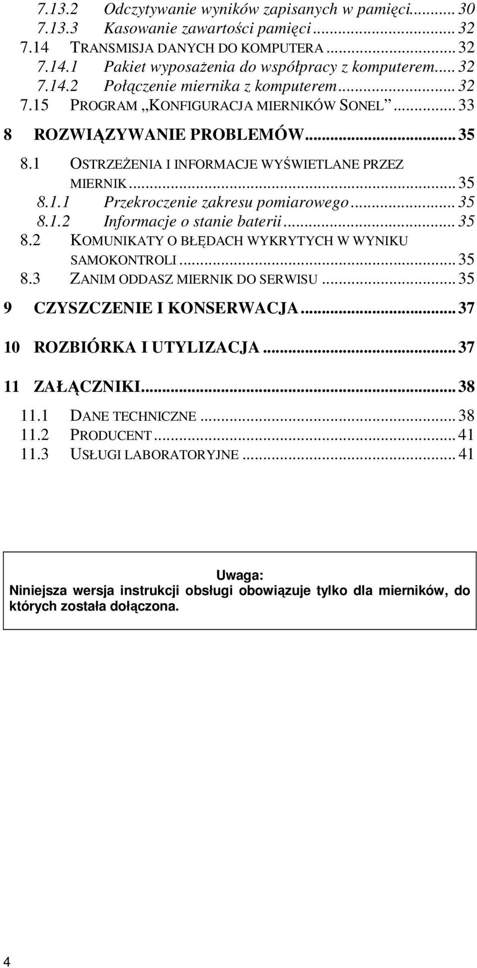 .. 35 8.2 KOMUNKATY O BŁĘDACH WYKRYTYCH W WYNKU SAMOKONTROL... 35 8.3 ZANM ODDASZ MERNK DO SERWSU... 35 9 CZYSZCZENE KONSERWACJA... 37 10 ROZBÓRKA UTYLZACJA... 37 11 ZAŁĄCZNK... 38 11.