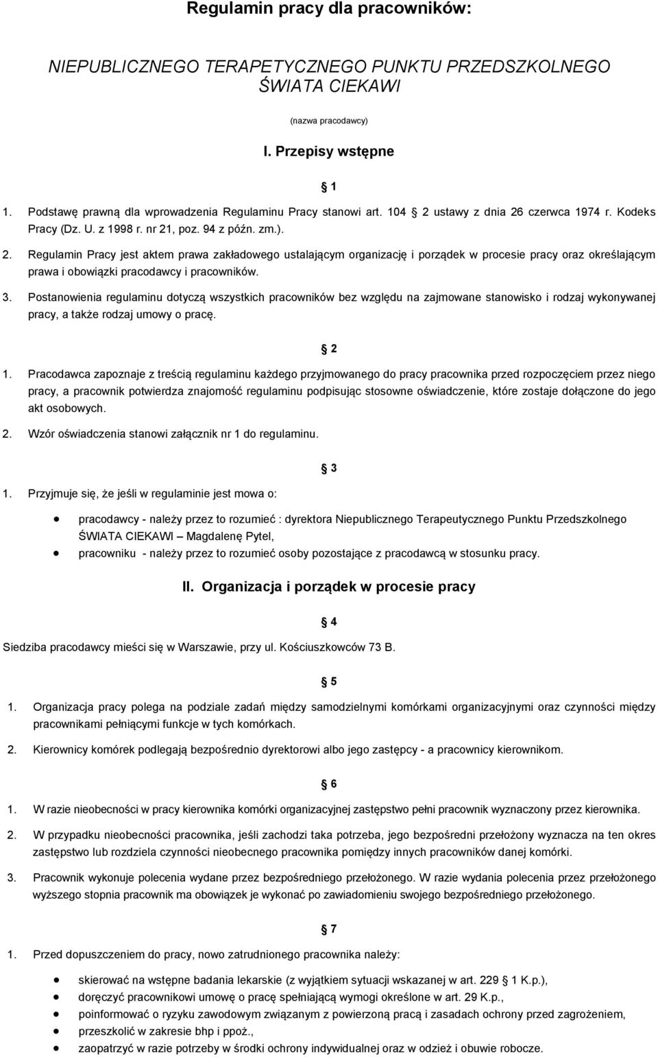 ustawy z dnia 26 czerwca 1974 r. Kodeks Pracy (Dz. U. z 1998 r. nr 21, poz. 94 z późn. zm.). 2. Regulamin Pracy jest aktem prawa zakładowego ustalającym organizację i porządek w procesie pracy oraz określającym prawa i obowiązki pracodawcy i pracowników.