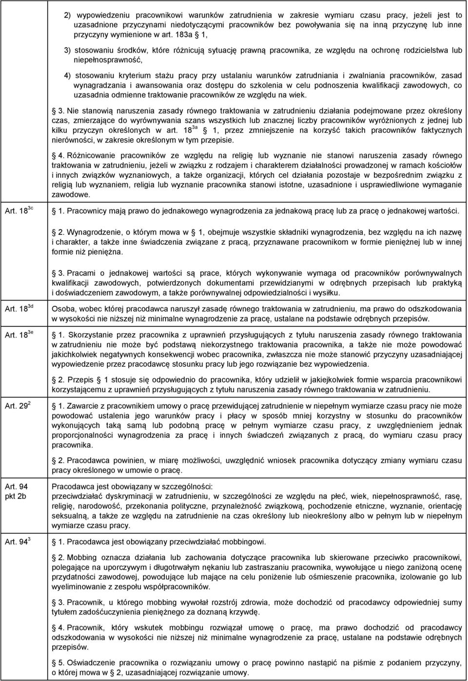 183a 1, 3) stosowaniu środków, które różnicują sytuację prawną pracownika, ze względu na ochronę rodzicielstwa lub niepełnosprawność, 4) stosowaniu kryterium stażu pracy przy ustalaniu warunków