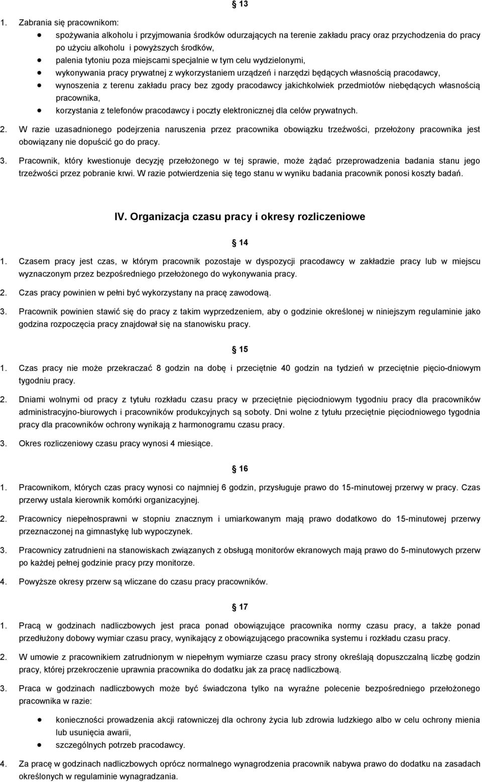 pracodawcy jakichkolwiek przedmiotów niebędących własnością pracownika, korzystania z telefonów pracodawcy i poczty elektronicznej dla celów prywatnych. 2.