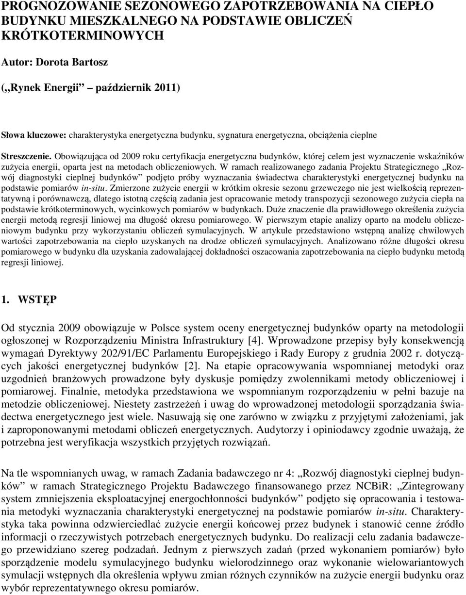 Obowiązująca od 29 roku certyfikacja energetyczna budynków, której celem jest wyznaczenie wskaźników zużycia energii, oparta jest na metodach obliczeniowych.