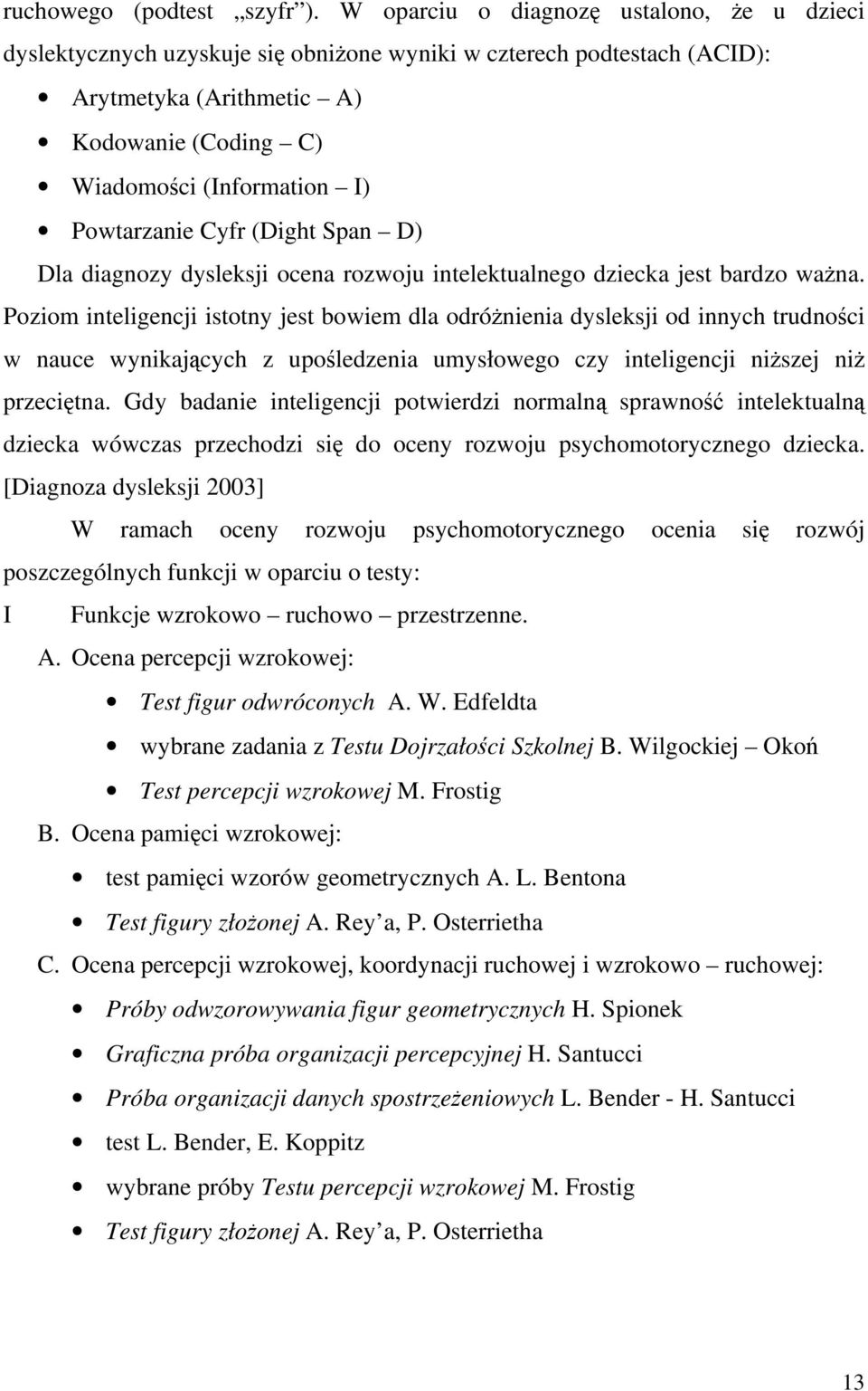 Powtarzanie Cyfr (Dight Span D) Dla diagnozy dysleksji ocena rozwoju intelektualnego dziecka jest bardzo ważna.