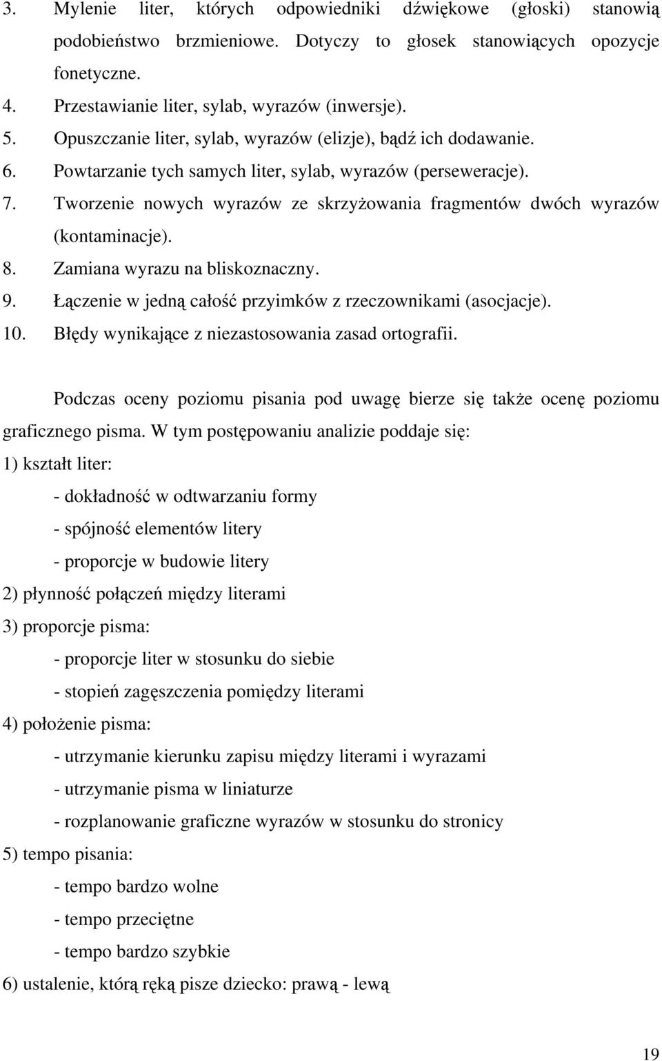 Tworzenie nowych wyrazów ze skrzyżowania fragmentów dwóch wyrazów (kontaminacje). 8. Zamiana wyrazu na bliskoznaczny. 9. Łączenie w jedną całość przyimków z rzeczownikami (asocjacje). 10.