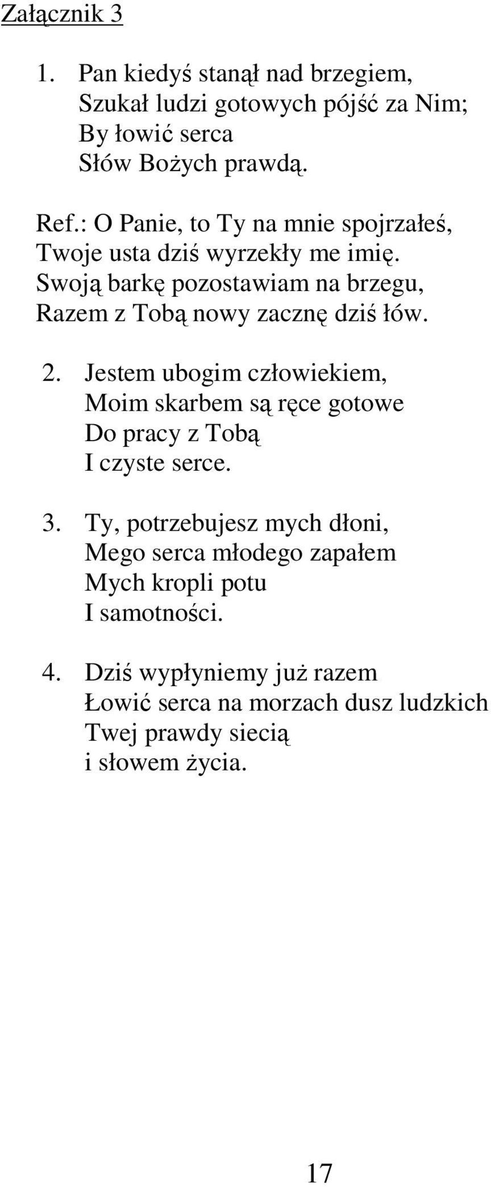 Swoją barkę pozostawiam na brzegu, Razem z Tobą nowy zacznę dziś łów. 2.