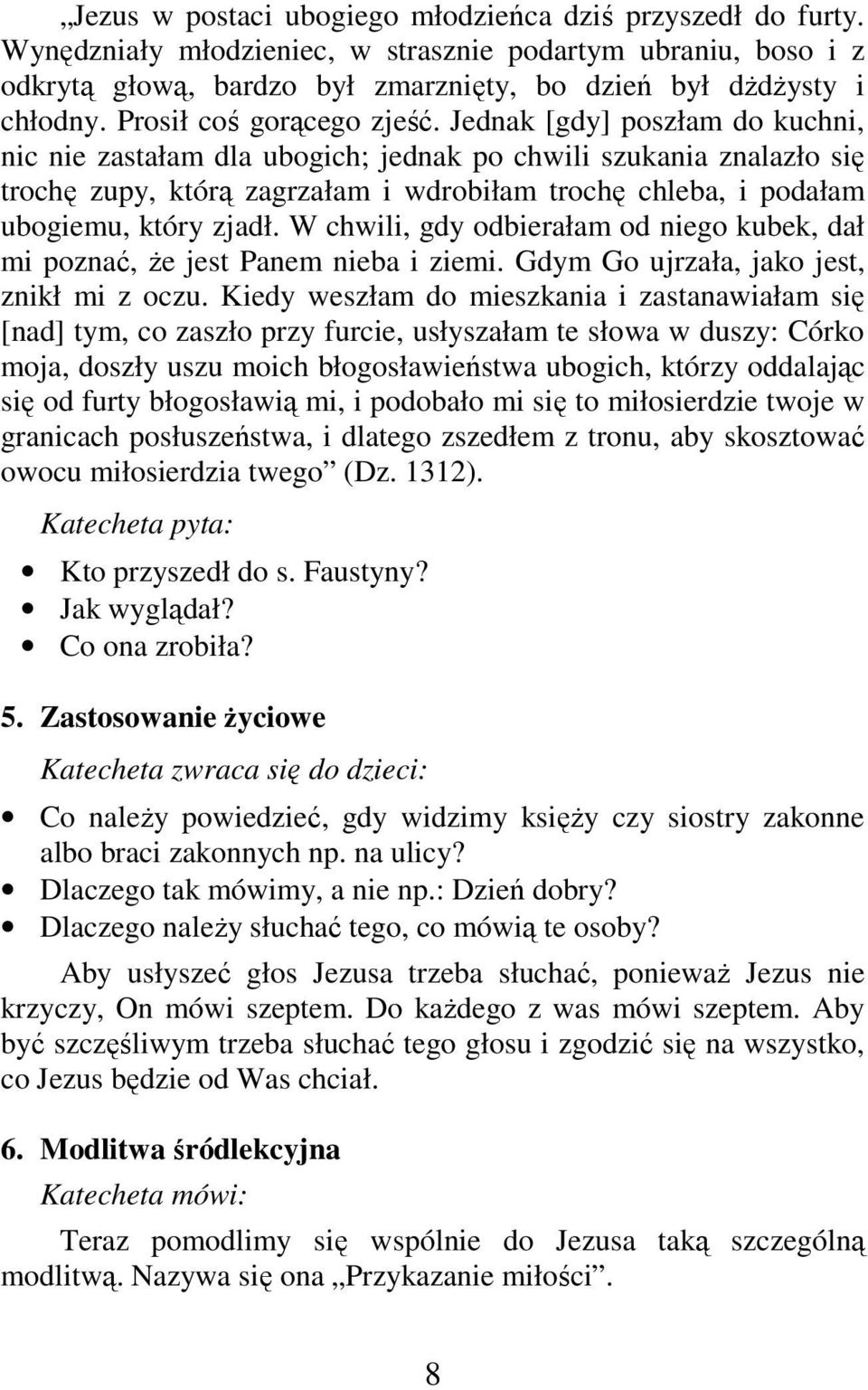 Jednak [gdy] poszłam do kuchni, nic nie zastałam dla ubogich; jednak po chwili szukania znalazło się trochę zupy, którą zagrzałam i wdrobiłam trochę chleba, i podałam ubogiemu, który zjadł.