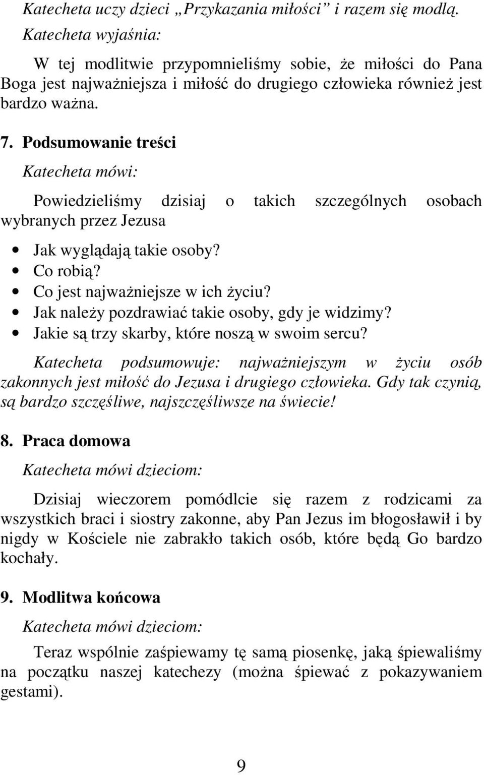 Podsumowanie treści Katecheta mówi: Powiedzieliśmy dzisiaj o takich szczególnych osobach wybranych przez Jezusa Jak wyglądają takie osoby? Co robią? Co jest najważniejsze w ich życiu?